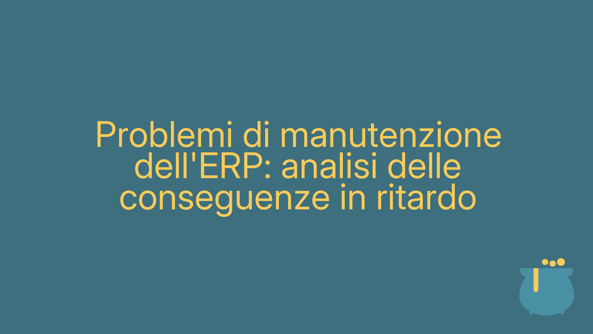 Problemi di manutenzione dell'ERP: analisi delle conseguenze in ritardo