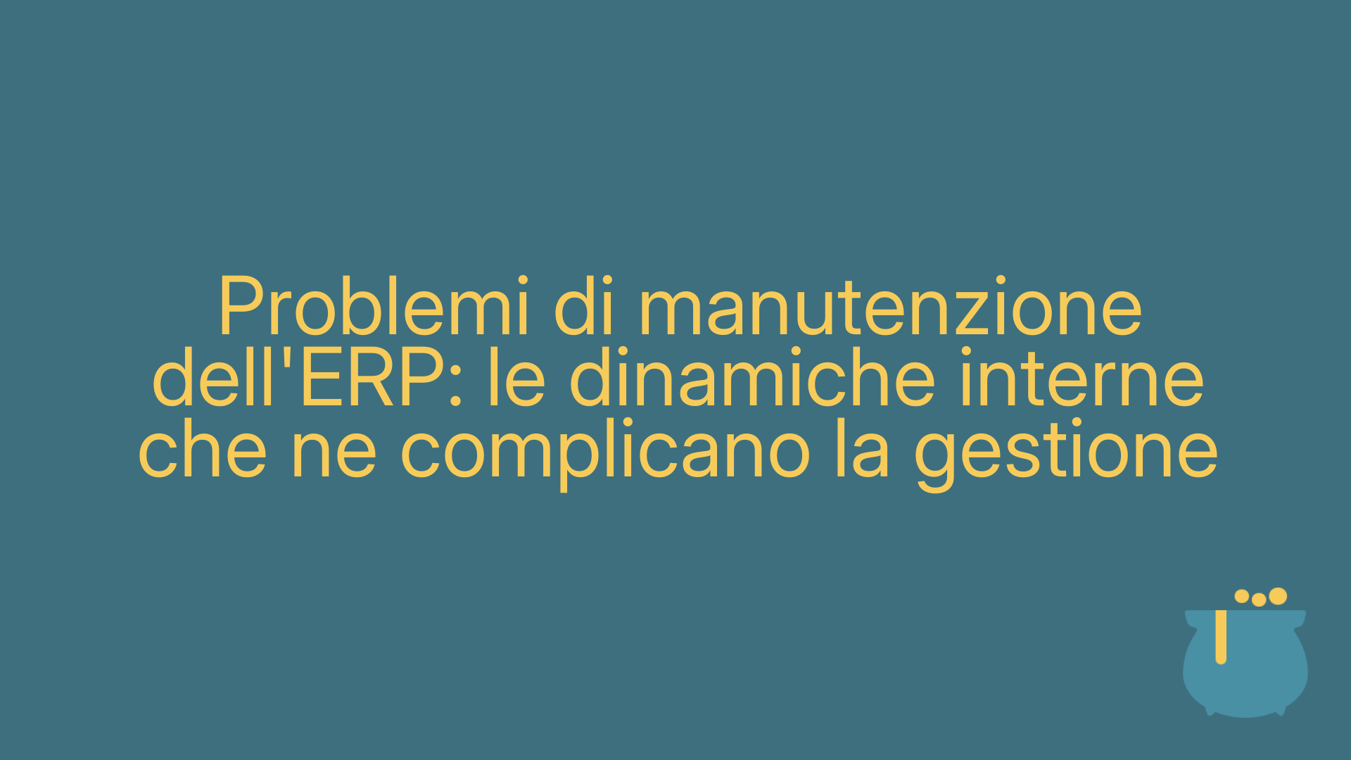 Problemi di manutenzione dell'ERP: le dinamiche interne che ne complicano la gestione