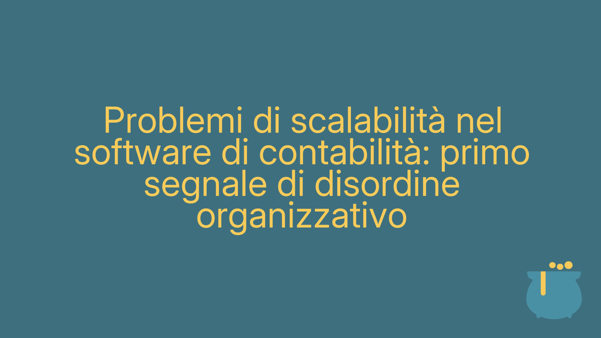 Problemi di scalabilità nel software di contabilità: primo segnale di disordine organizzativo