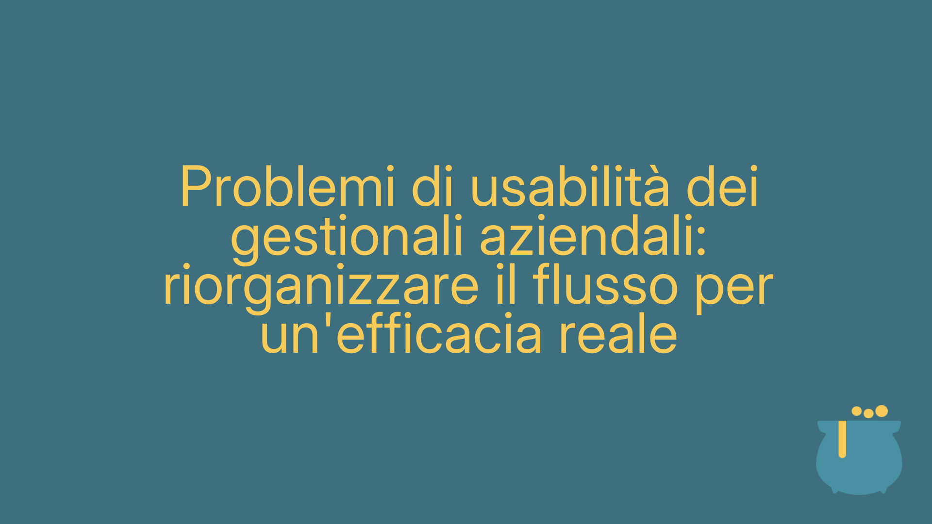 Problemi di usabilità dei gestionali aziendali: riorganizzare il flusso per un'efficacia reale