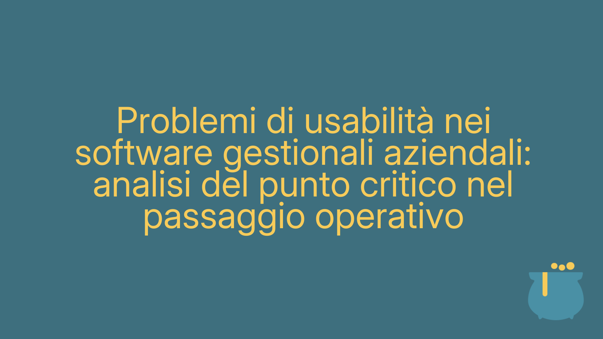Problemi di usabilità nei software gestionali aziendali: analisi del punto critico nel passaggio operativo