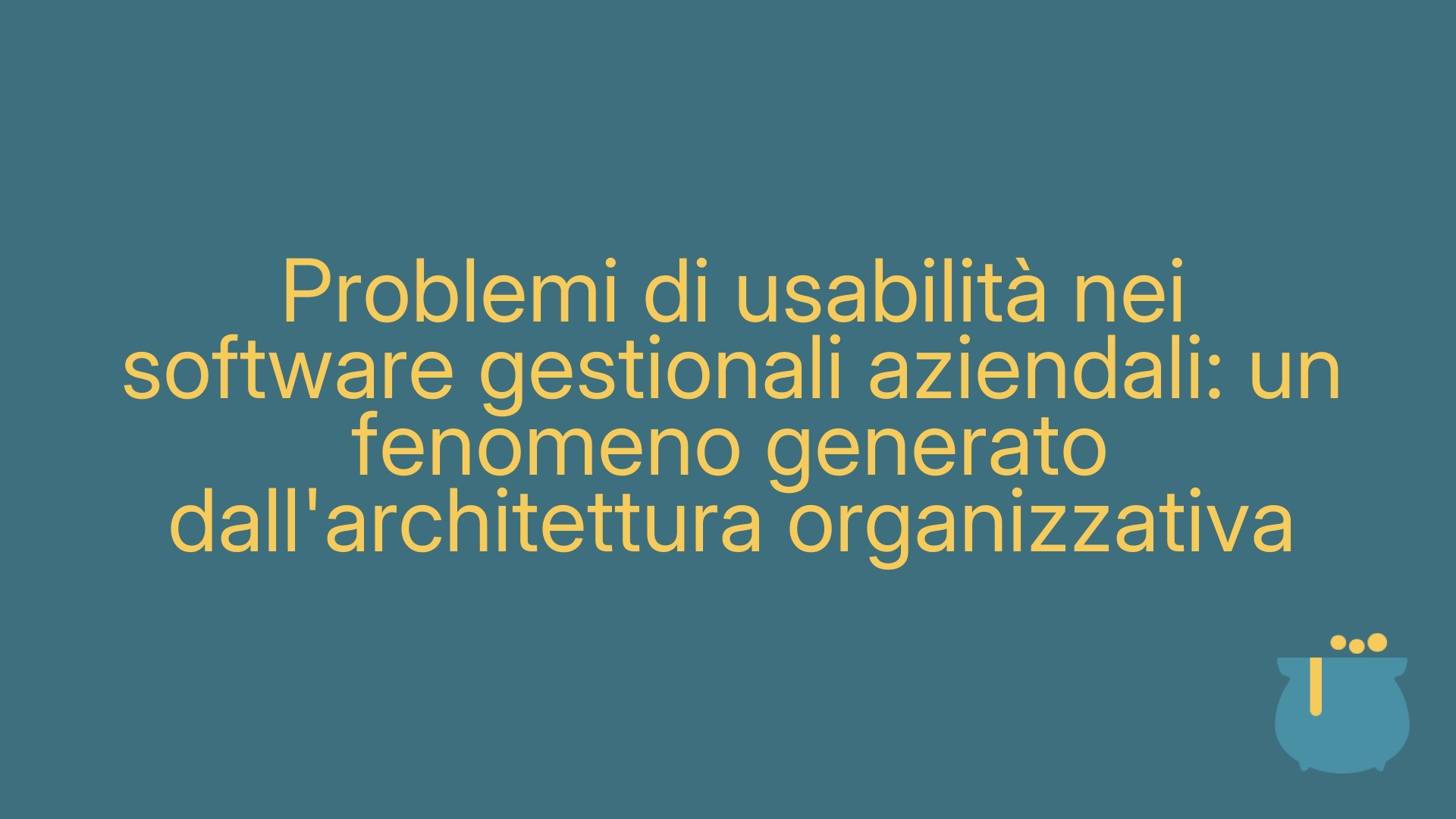 Problemi di usabilità nei software gestionali aziendali: un fenomeno generato dall'architettura organizzativa