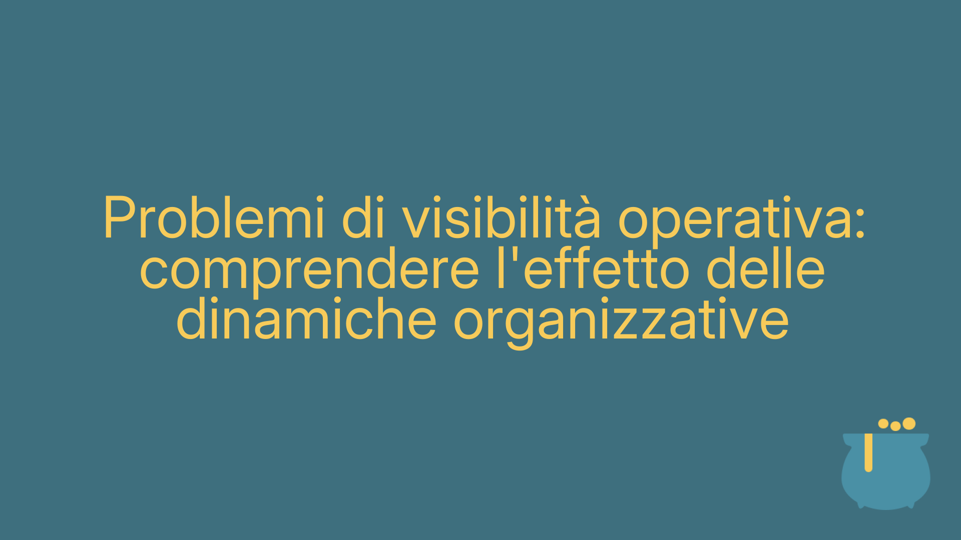 Problemi di visibilità operativa: comprendere l'effetto delle dinamiche organizzative