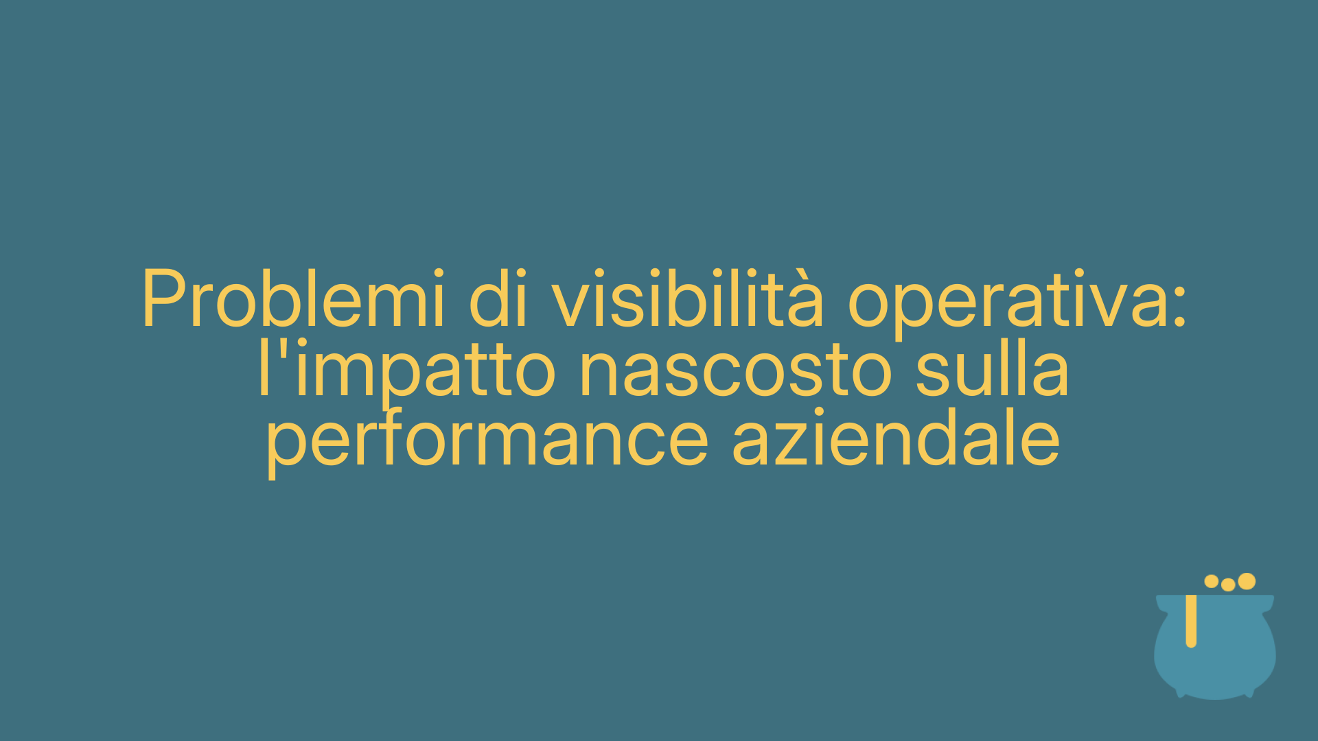 Problemi di visibilità operativa: l'impatto nascosto sulla performance aziendale
