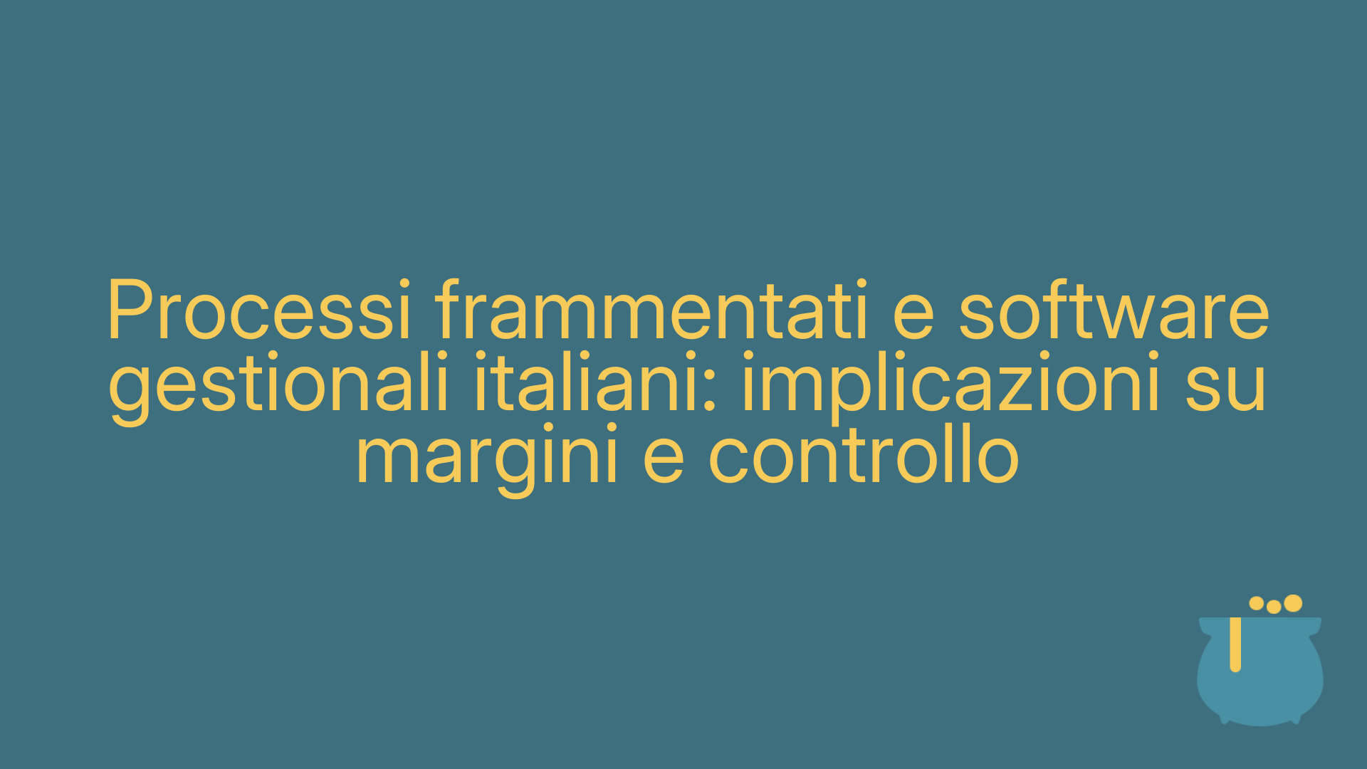 Processi frammentati e software gestionali italiani: implicazioni su margini e controllo