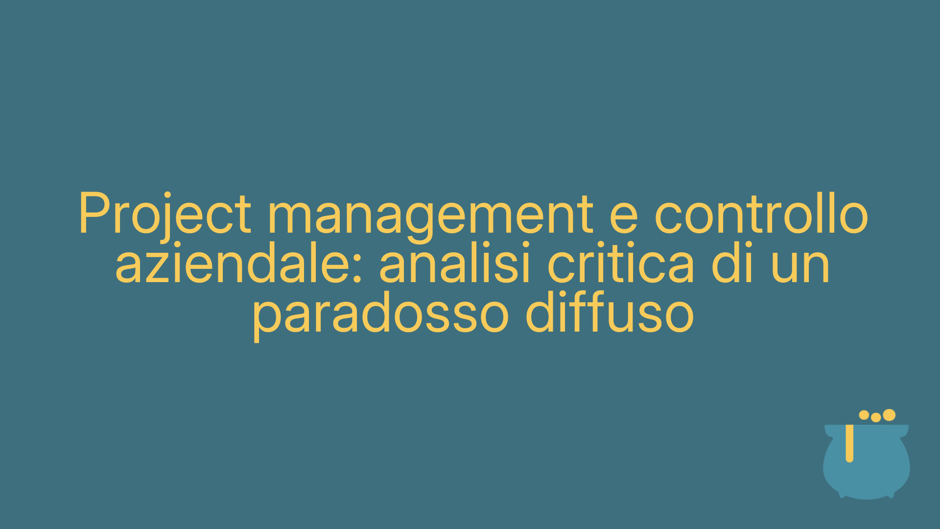 Project management e controllo aziendale: analisi critica di un paradosso diffuso
