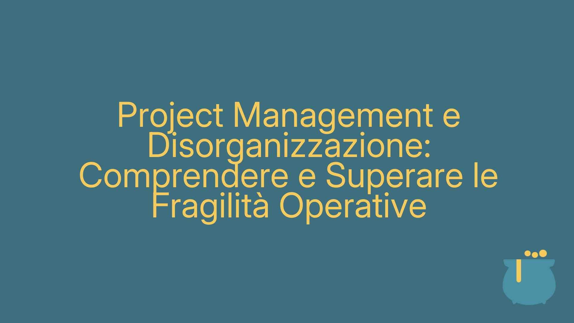 Project Management e Disorganizzazione: Comprendere e Superare le Fragilità Operative