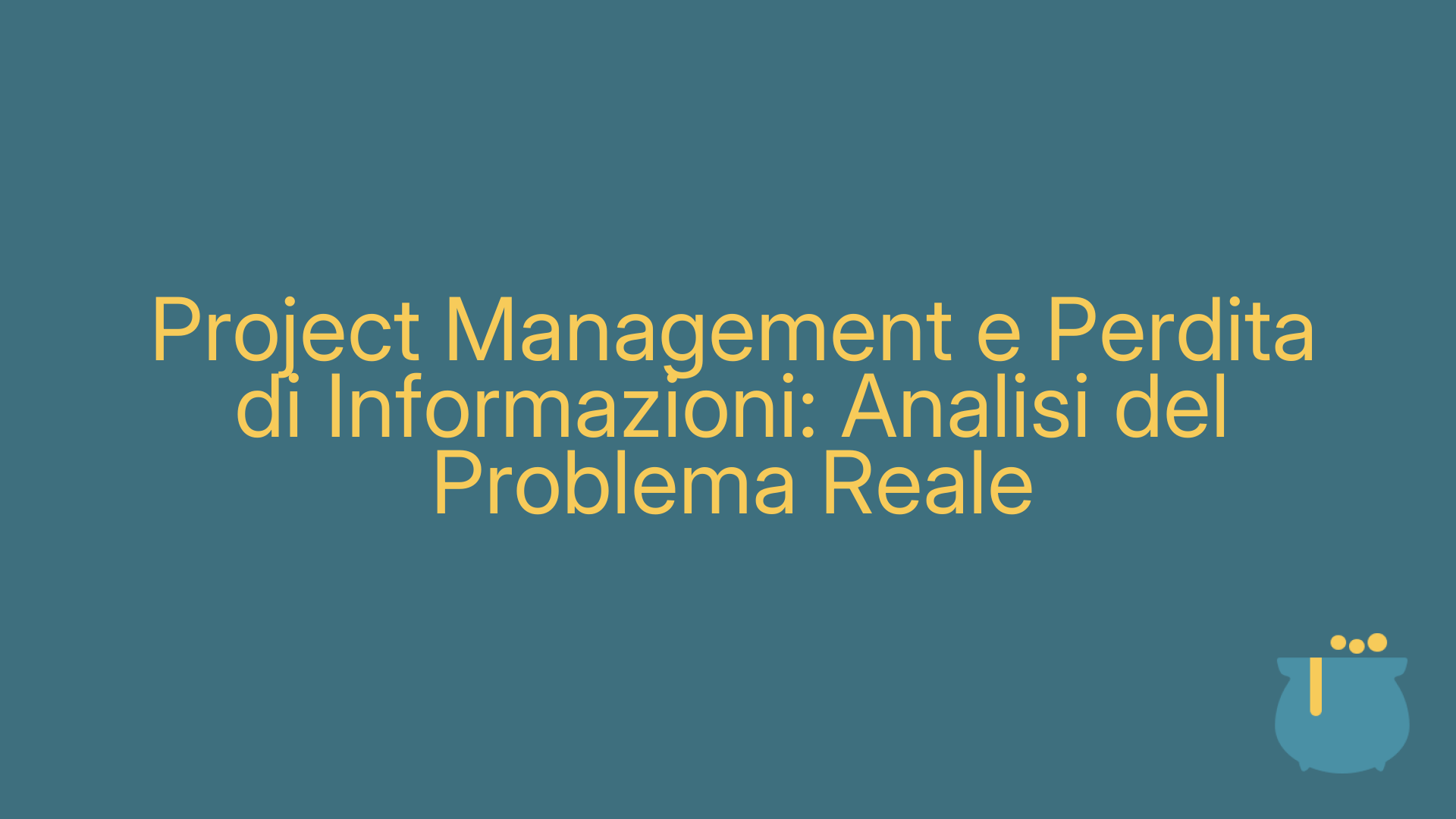Project Management e Perdita di Informazioni: Analisi del Problema Reale