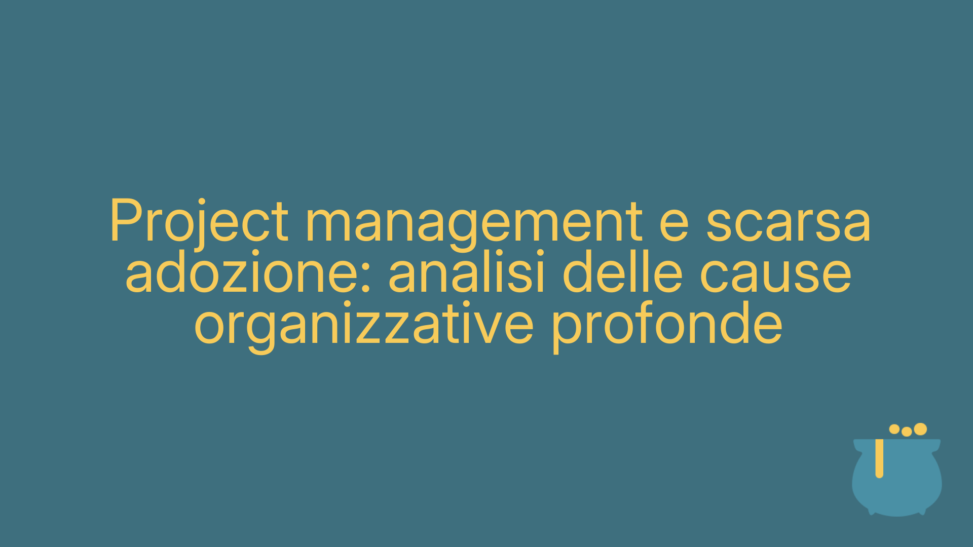 Project management e scarsa adozione: analisi delle cause organizzative profonde