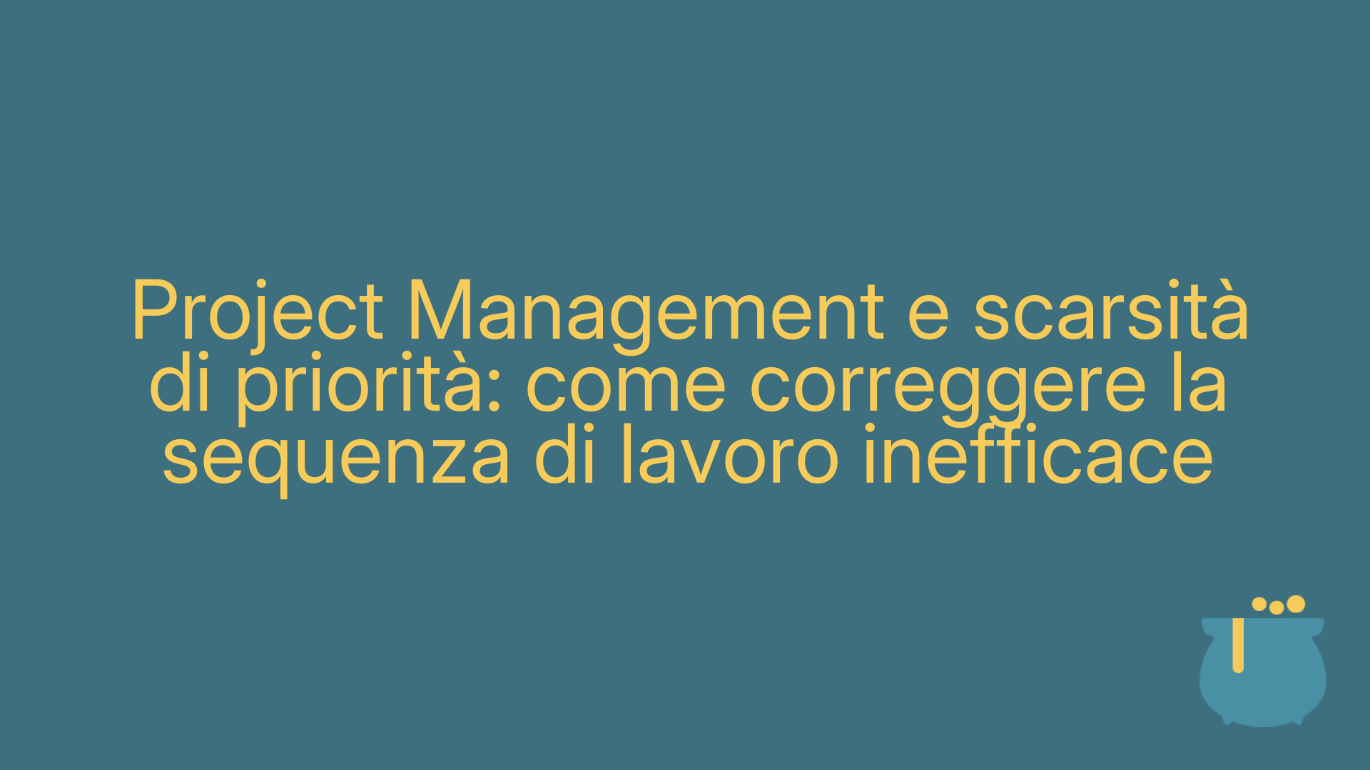 Project Management e scarsità di priorità: come correggere la sequenza di lavoro inefficace
