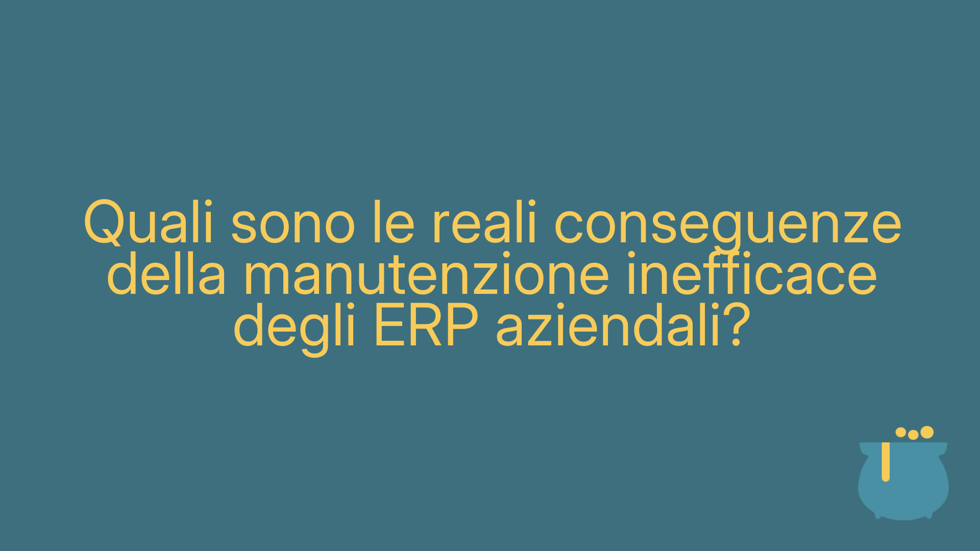 Quali sono le reali conseguenze della manutenzione inefficace degli ERP aziendali?