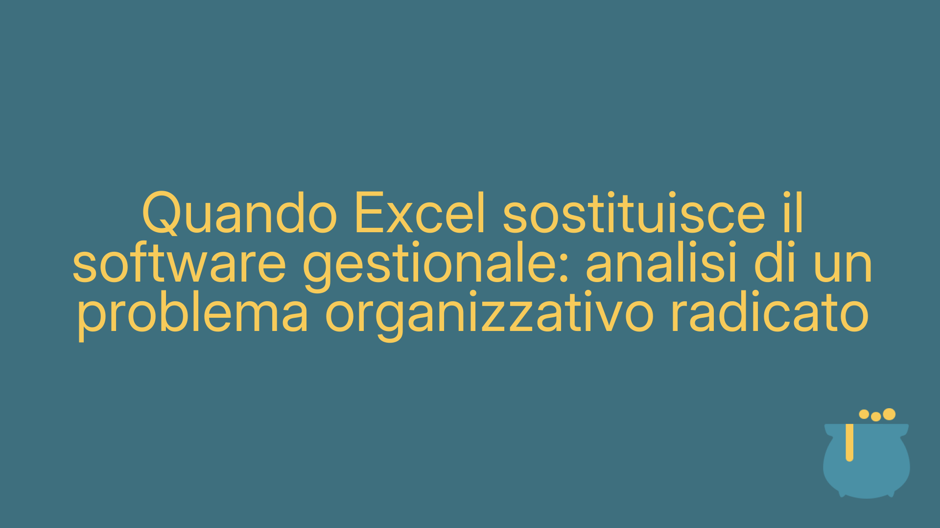 Quando Excel sostituisce il software gestionale: analisi di un problema organizzativo radicato