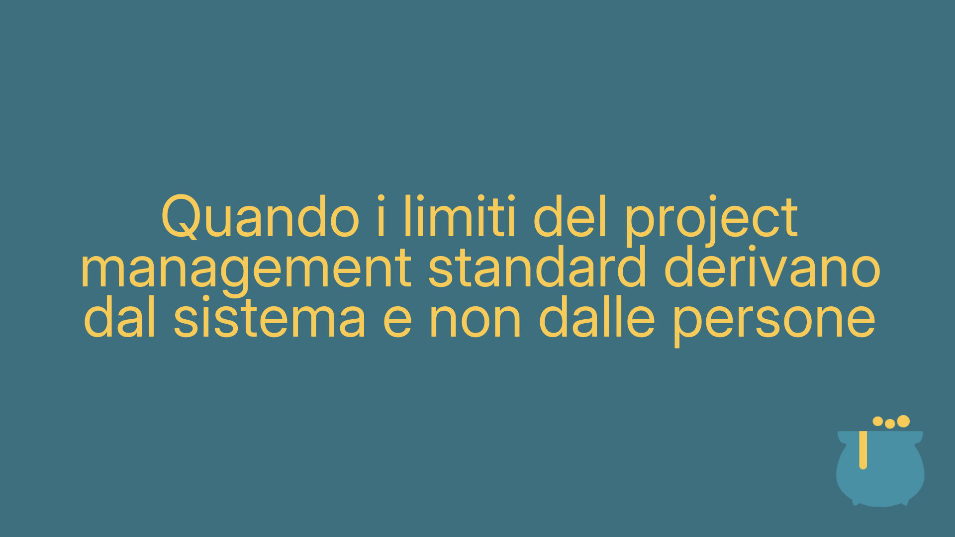 Quando i limiti del project management standard derivano dal sistema e non dalle persone