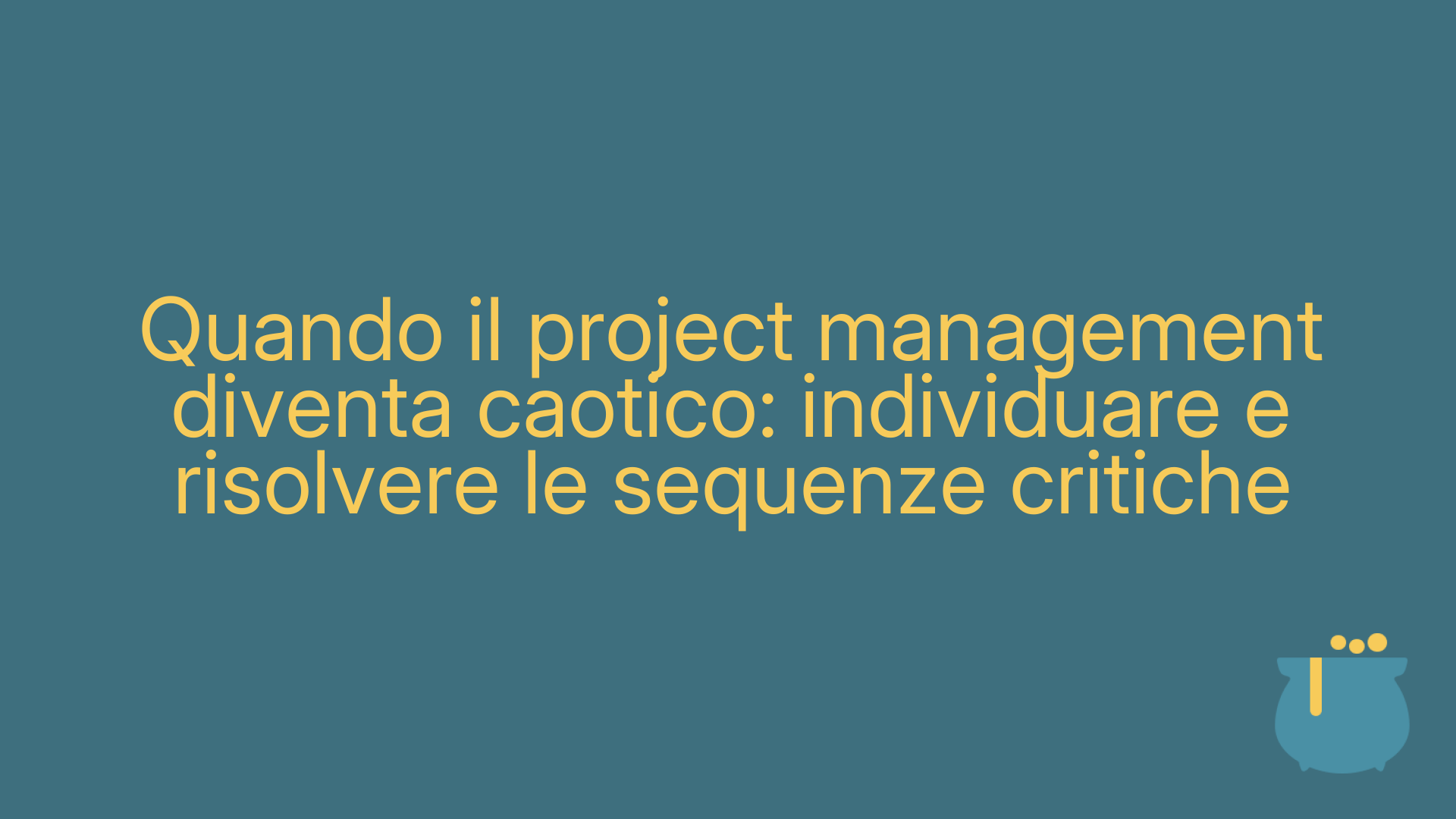 Quando il project management diventa caotico: individuare e risolvere le sequenze critiche