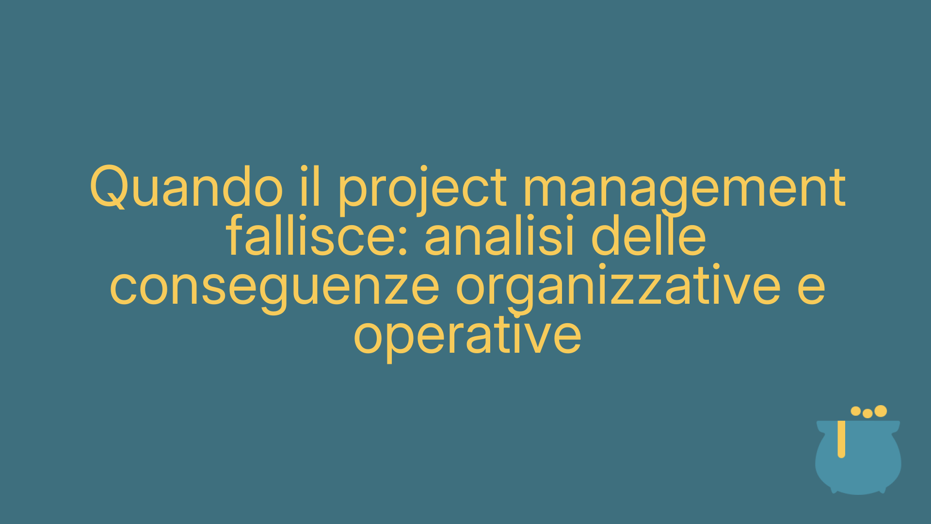 Quando il project management fallisce: analisi delle conseguenze organizzative e operative
