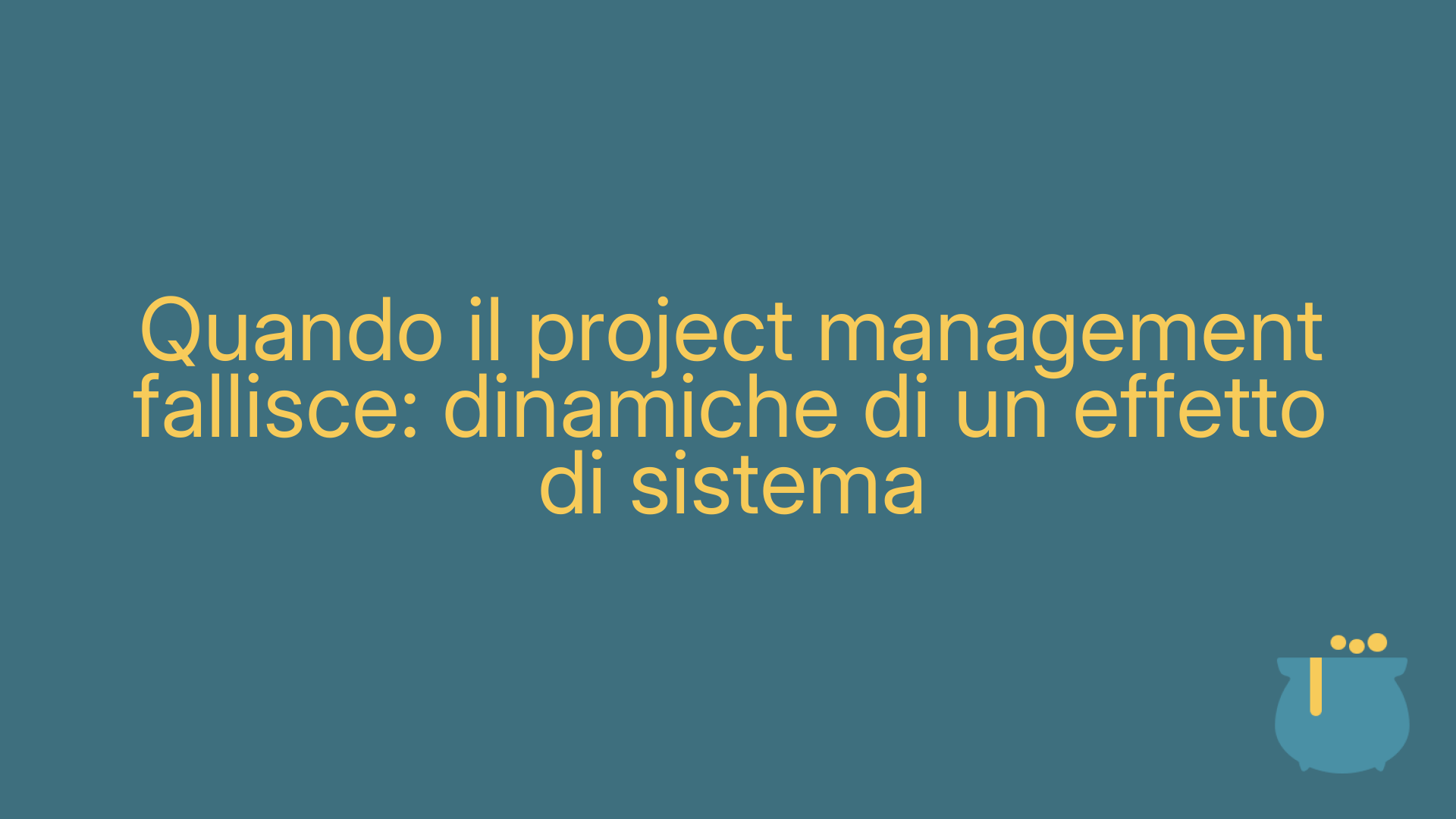Quando il project management fallisce: dinamiche di un effetto di sistema