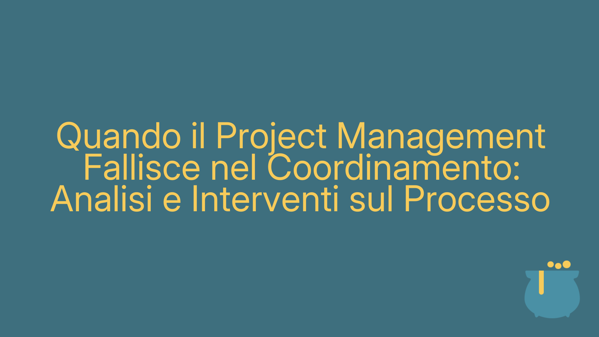 Quando il Project Management Fallisce nel Coordinamento: Analisi e Interventi sul Processo