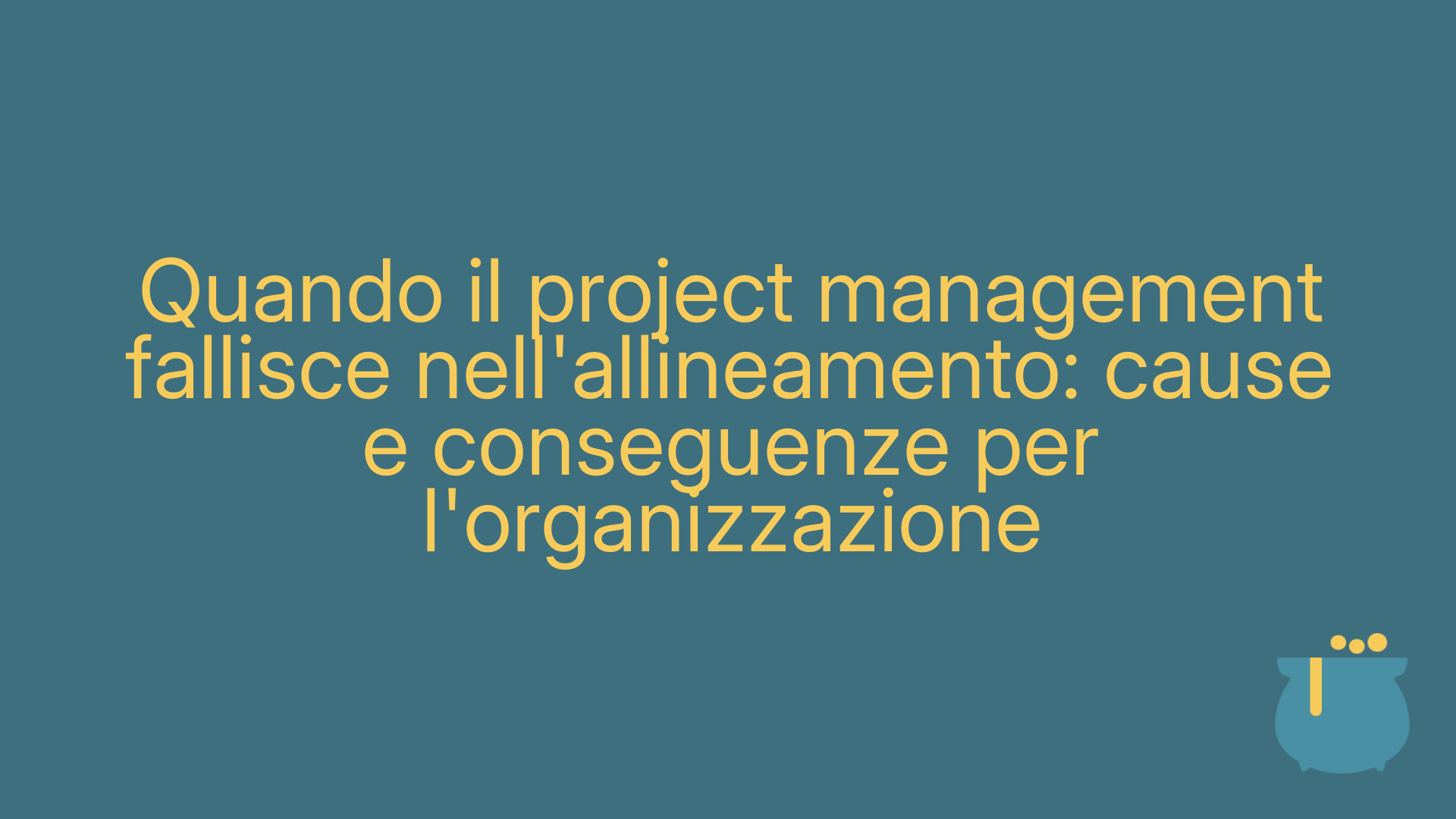 Quando il project management fallisce nell'allineamento: cause e conseguenze per l'organizzazione