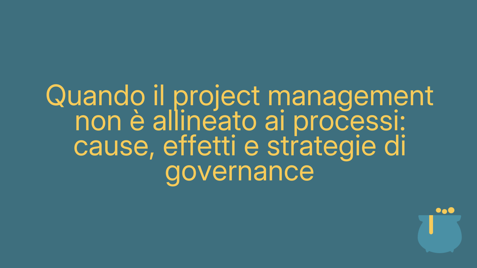 Quando il project management non è allineato ai processi: cause, effetti e strategie di governance