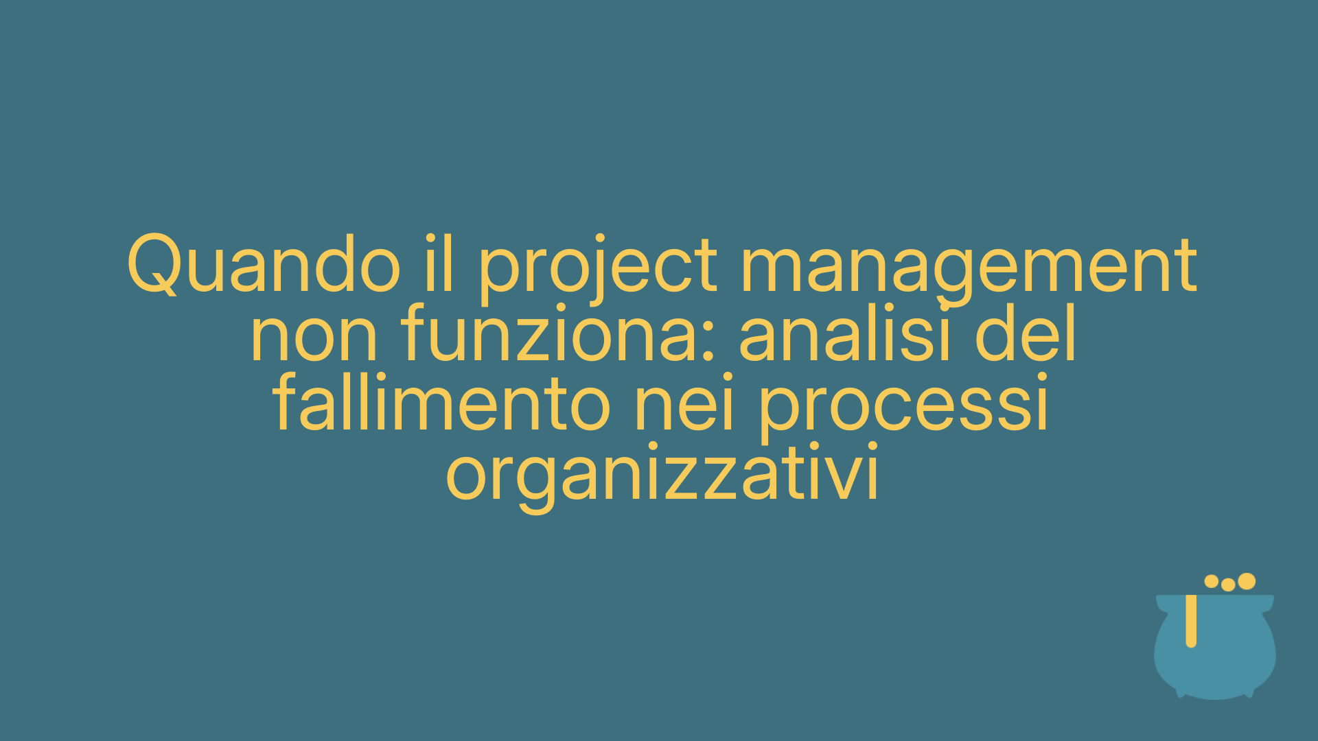 Quando il project management non funziona: analisi del fallimento nei processi organizzativi