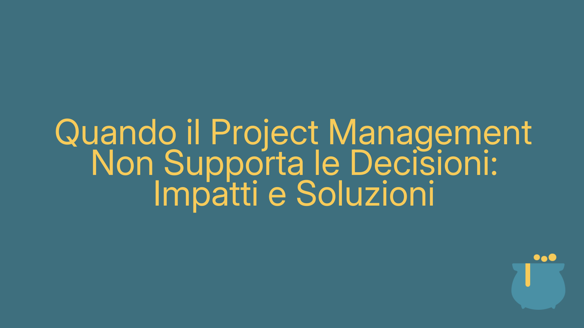 Quando il Project Management Non Supporta le Decisioni: Impatti e Soluzioni