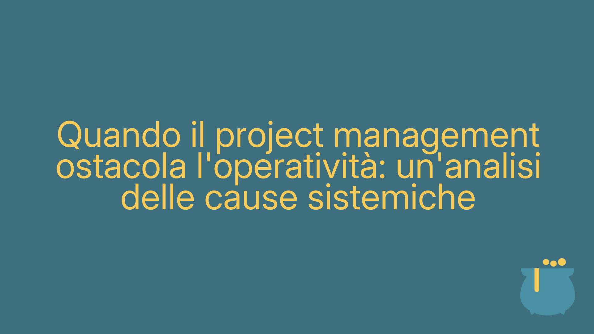 Quando il project management ostacola l'operatività: un'analisi delle cause sistemiche