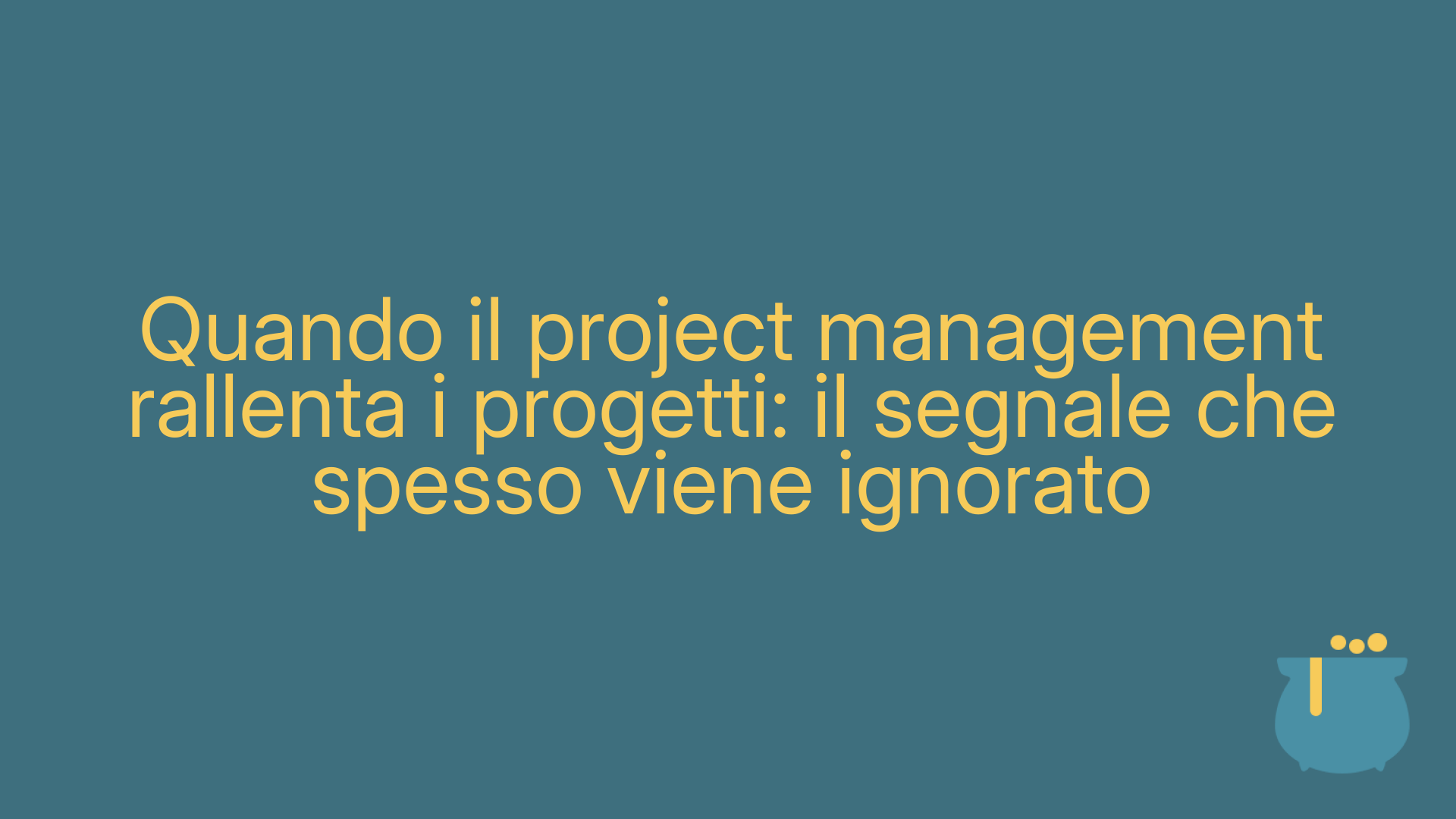 Quando il project management rallenta i progetti: il segnale che spesso viene ignorato