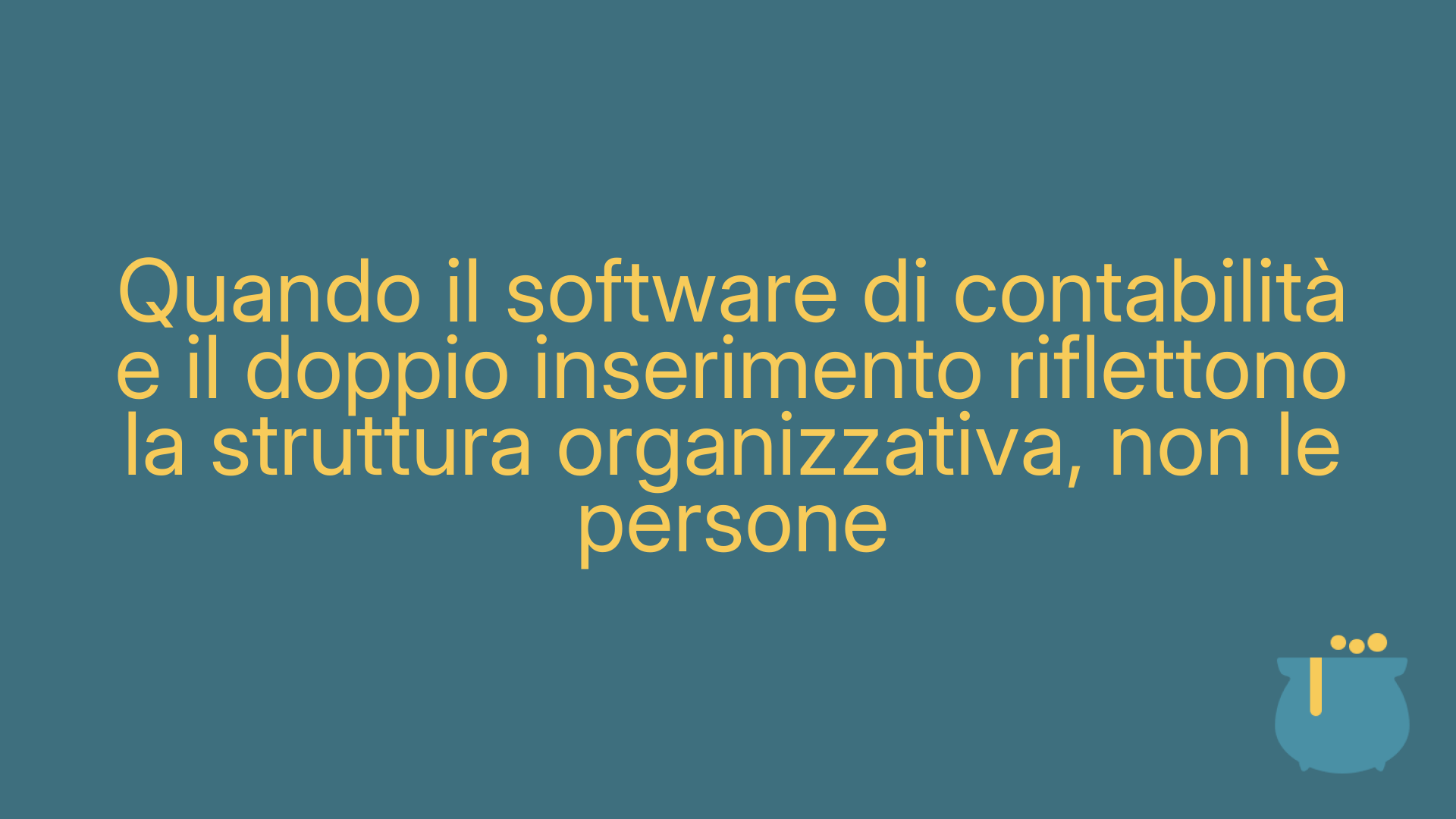 Quando il software di contabilità e il doppio inserimento riflettono la struttura organizzativa, non le persone