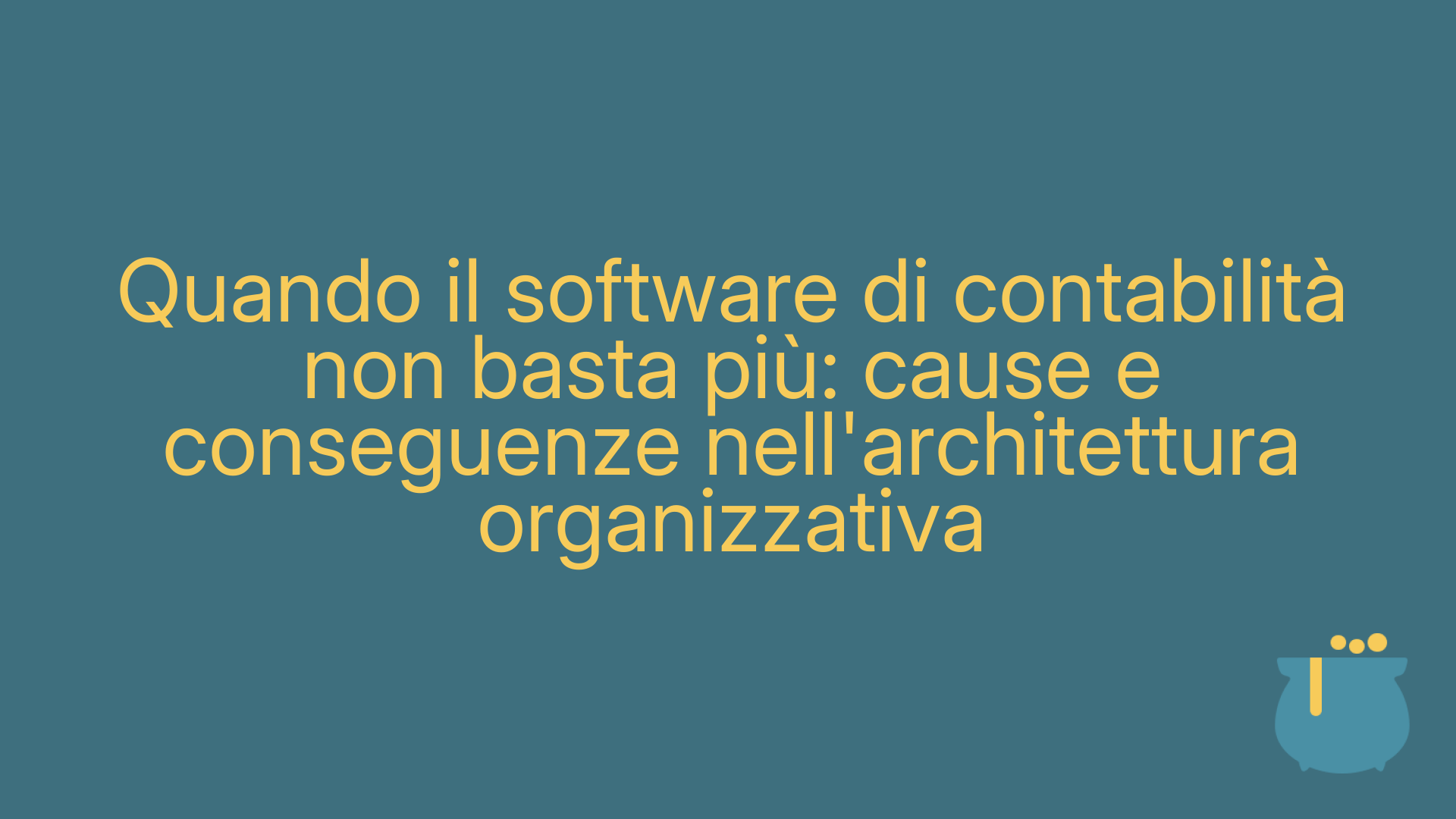 Quando il software di contabilità non basta più: cause e conseguenze nell'architettura organizzativa