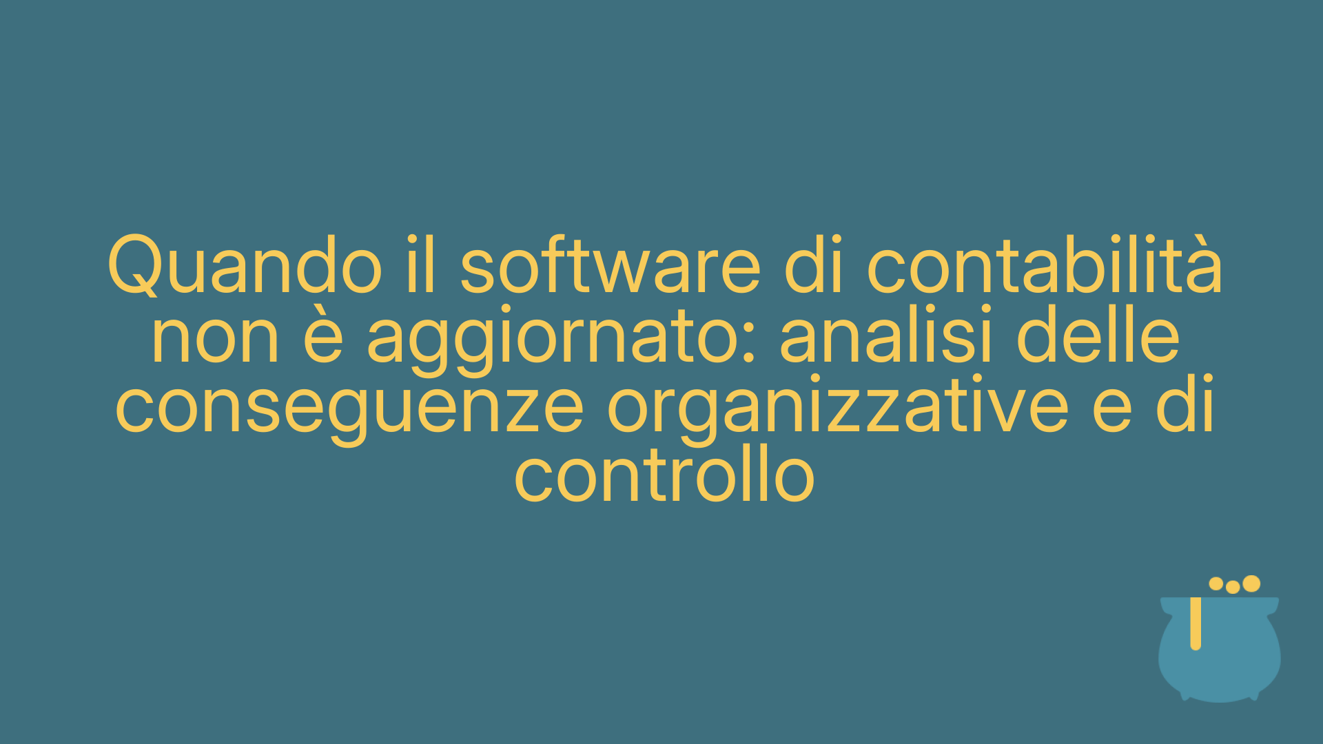 Quando il software di contabilità non è aggiornato: analisi delle conseguenze organizzative e di controllo