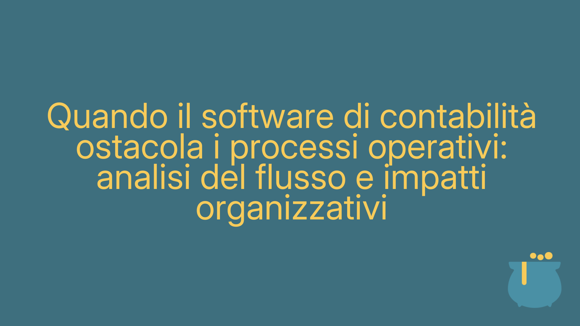 Quando il software di contabilità ostacola i processi operativi: analisi del flusso e impatti organizzativi