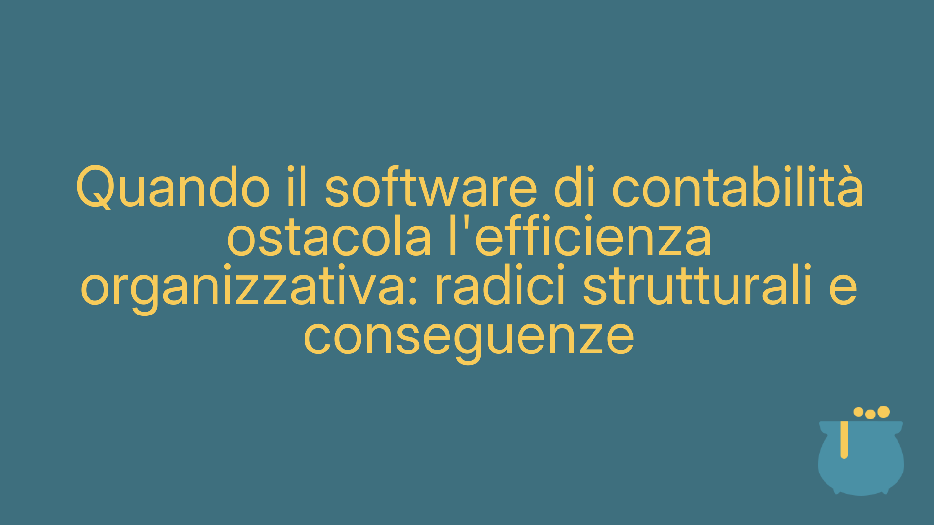 Quando il software di contabilità ostacola l'efficienza organizzativa: radici strutturali e conseguenze