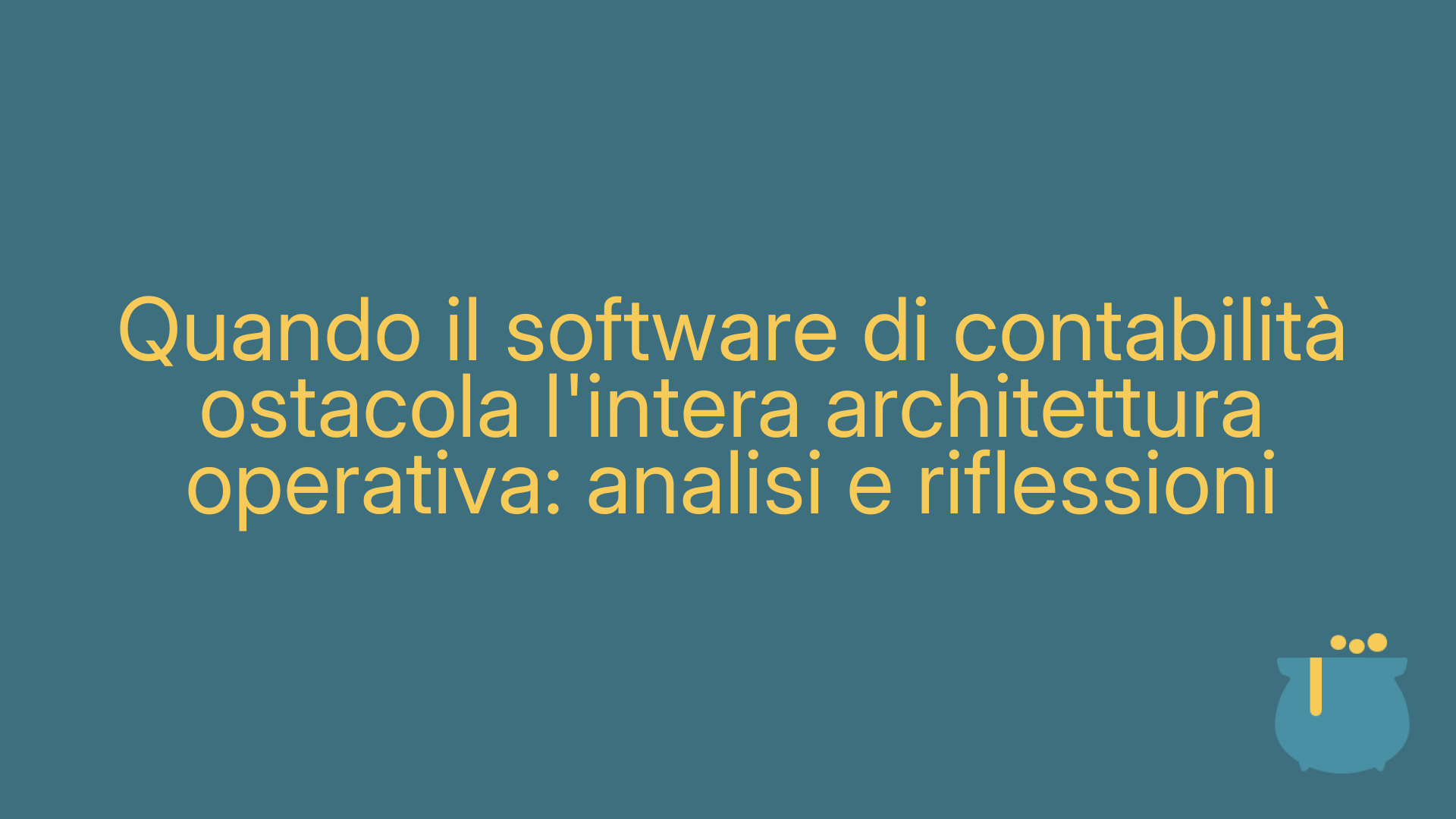 Quando il software di contabilità ostacola l'intera architettura operativa: analisi e riflessioni
