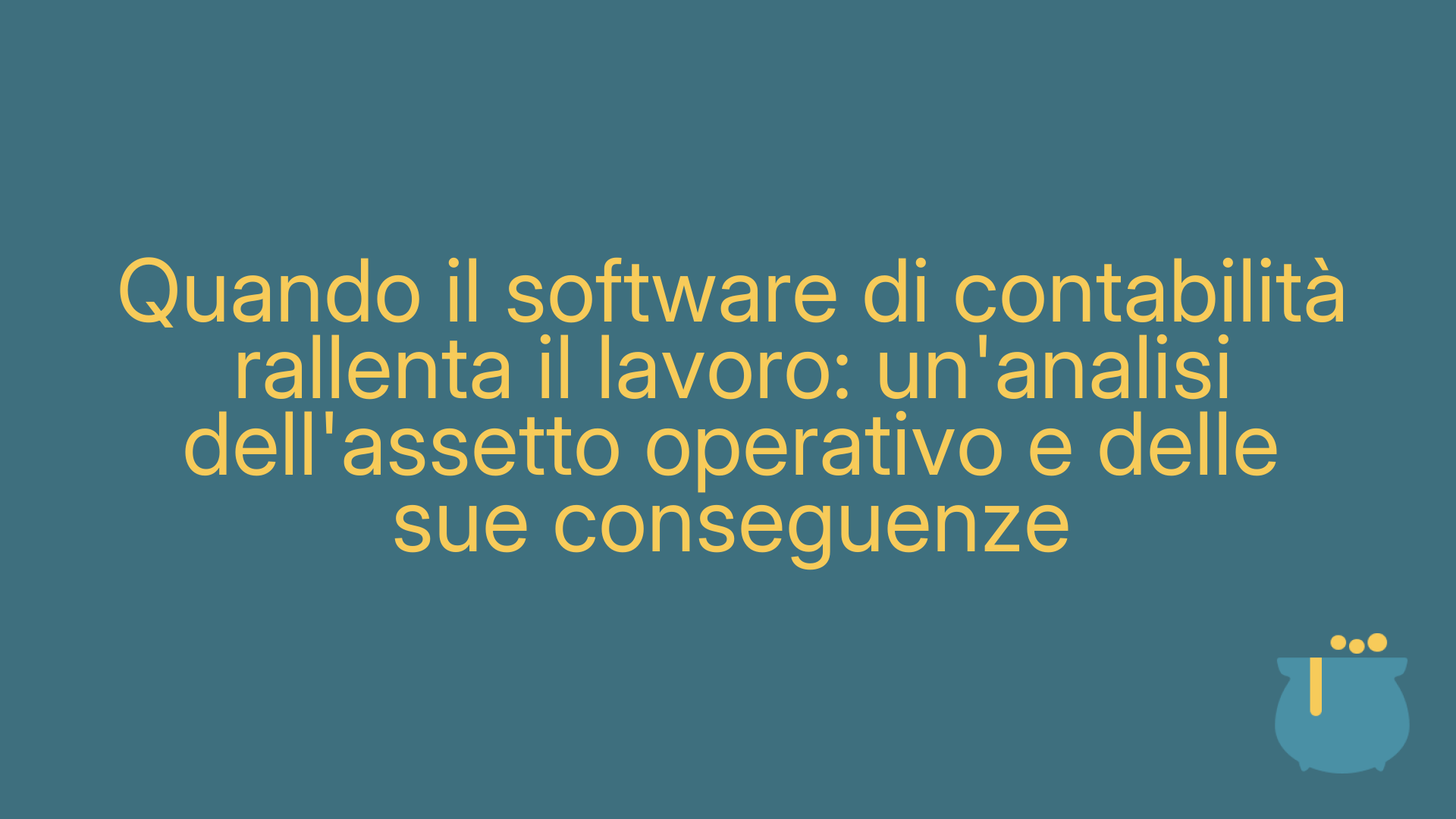 Quando il software di contabilità rallenta il lavoro: un'analisi dell'assetto operativo e delle sue conseguenze