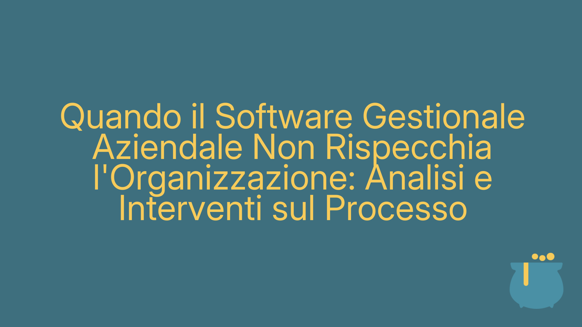 Quando il Software Gestionale Aziendale Non Rispecchia l'Organizzazione: Analisi e Interventi sul Processo