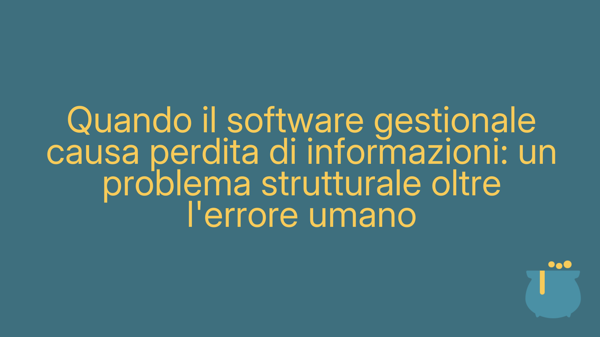 Quando il software gestionale causa perdita di informazioni: un problema strutturale oltre l'errore umano