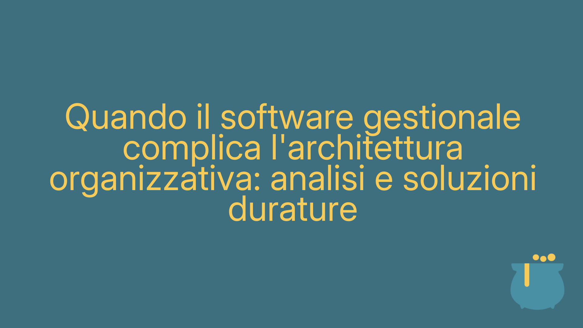 Quando il software gestionale complica l'architettura organizzativa: analisi e soluzioni durature