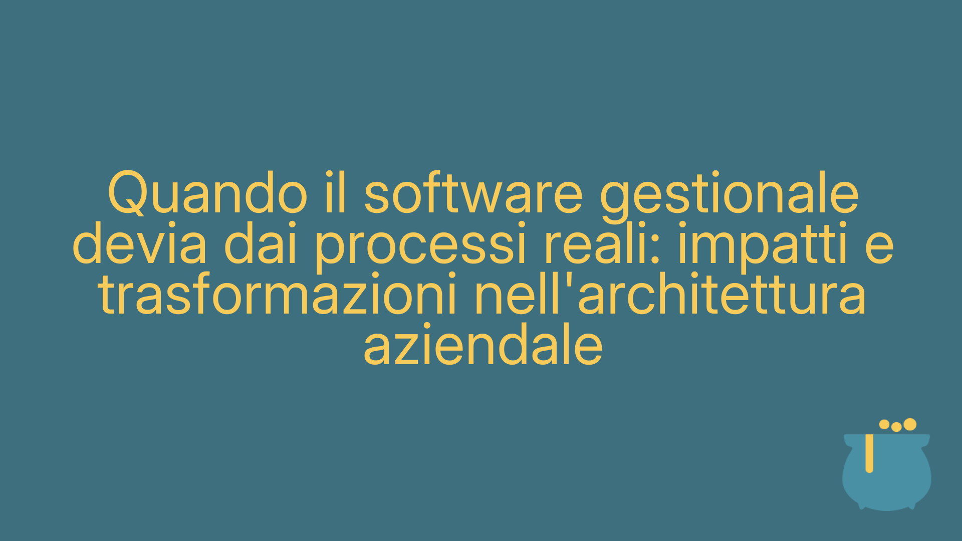 Quando il software gestionale devia dai processi reali: impatti e trasformazioni nell'architettura aziendale