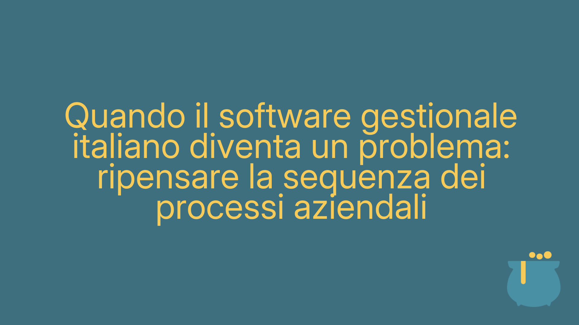 Quando il software gestionale italiano diventa un problema: ripensare la sequenza dei processi aziendali