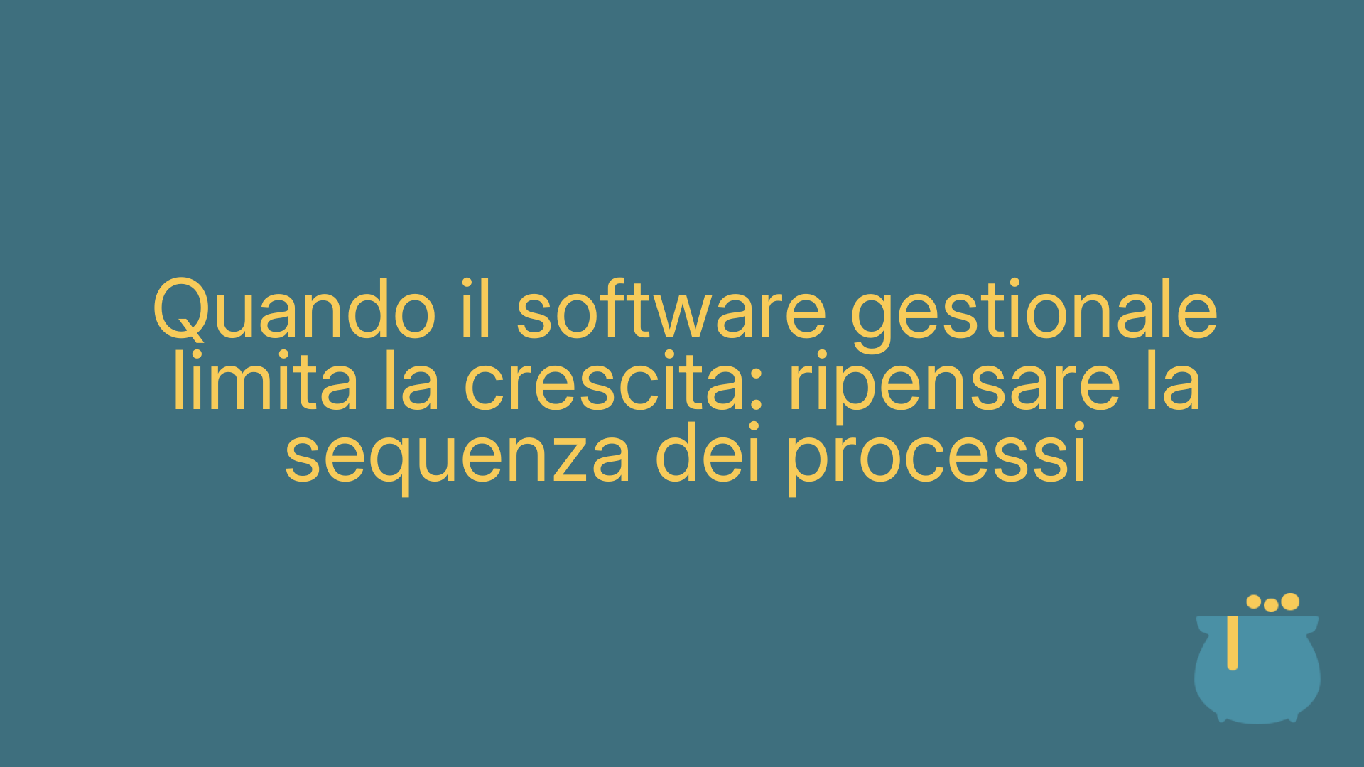 Quando il software gestionale limita la crescita: ripensare la sequenza dei processi