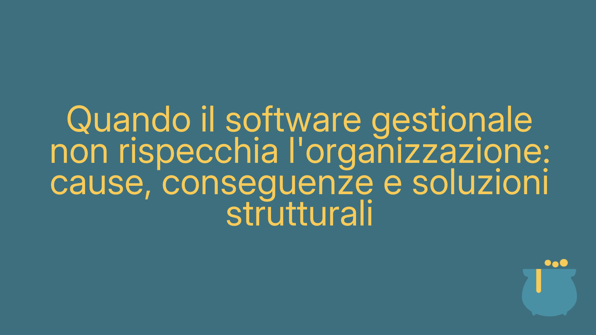 Quando il software gestionale non rispecchia l'organizzazione: cause, conseguenze e soluzioni strutturali