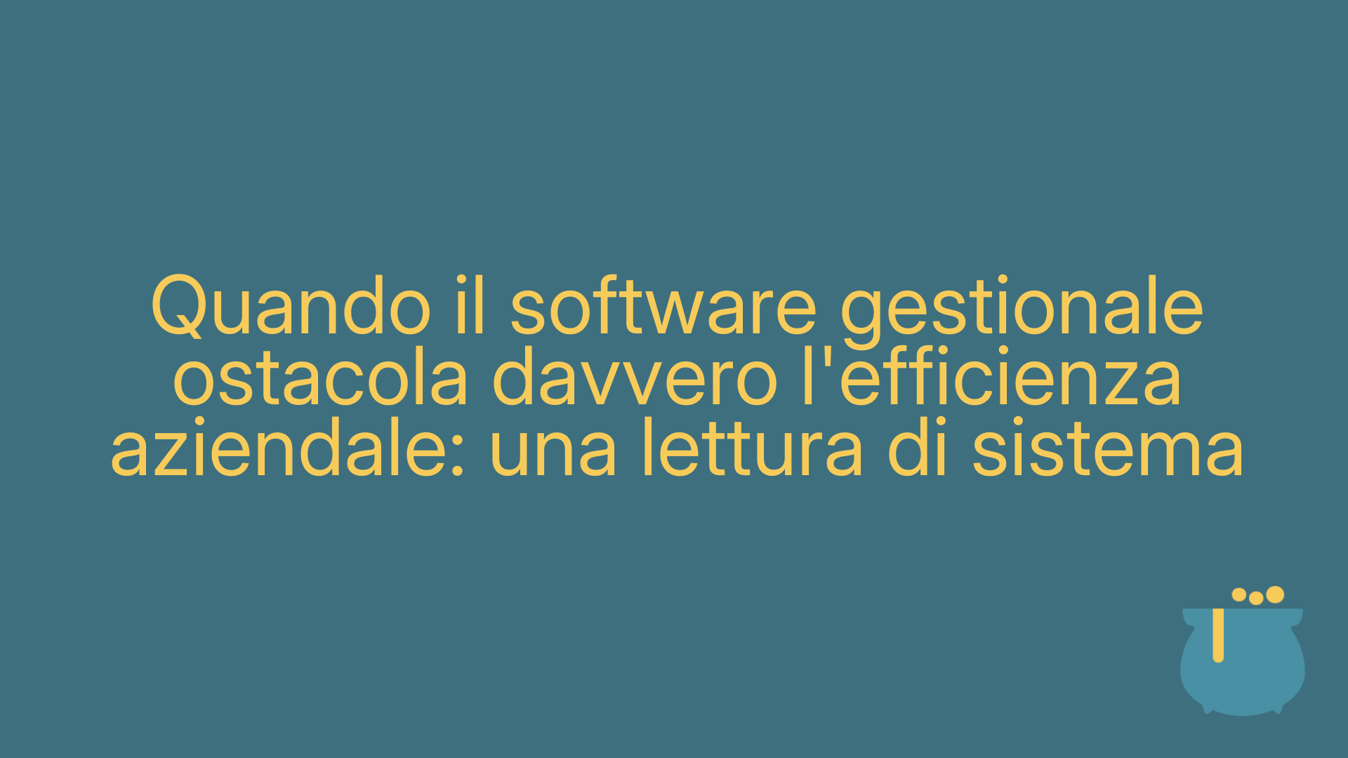 Quando il software gestionale ostacola davvero l'efficienza aziendale: una lettura di sistema