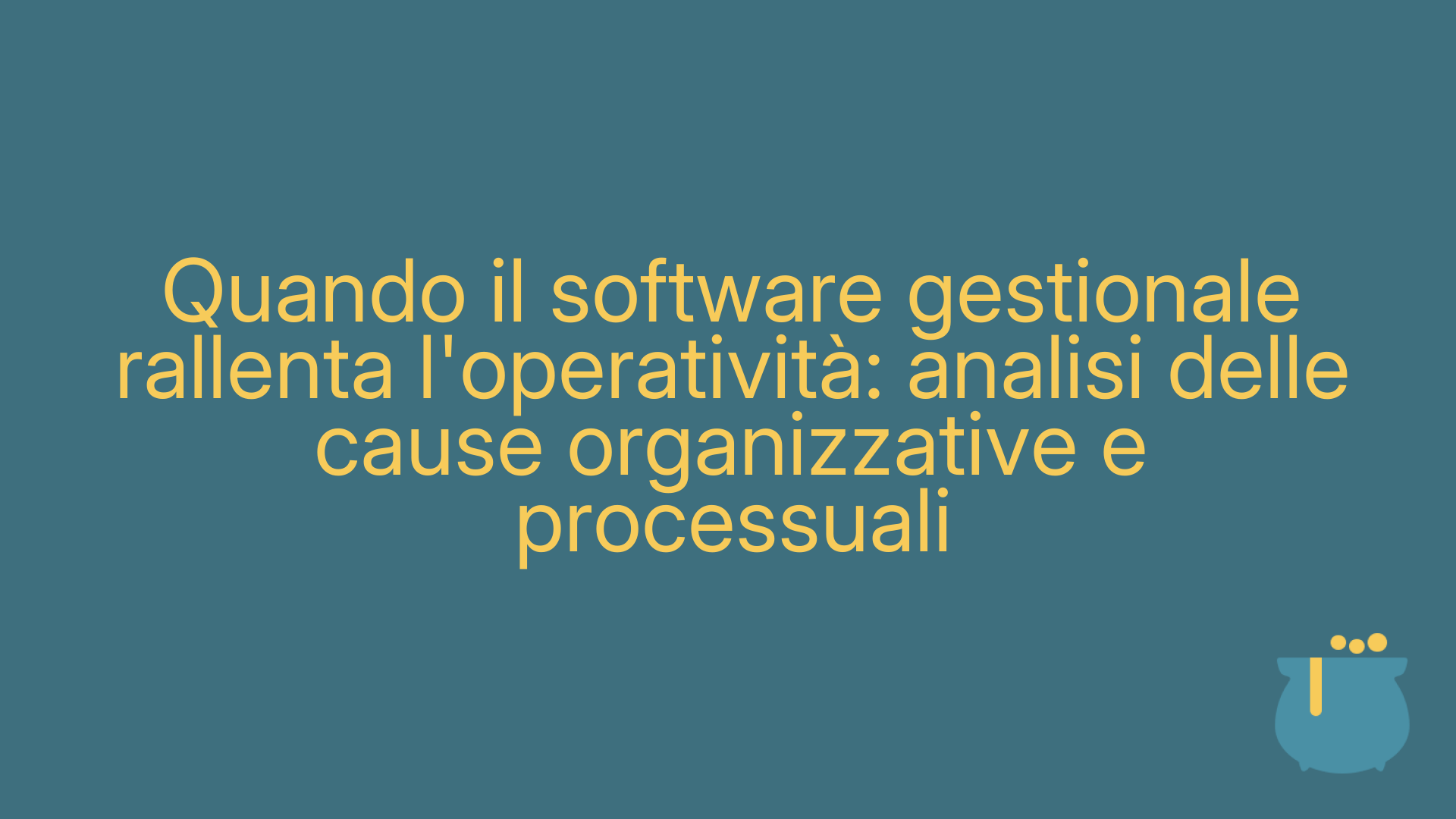 Quando il software gestionale rallenta l'operatività: analisi delle cause organizzative e processuali