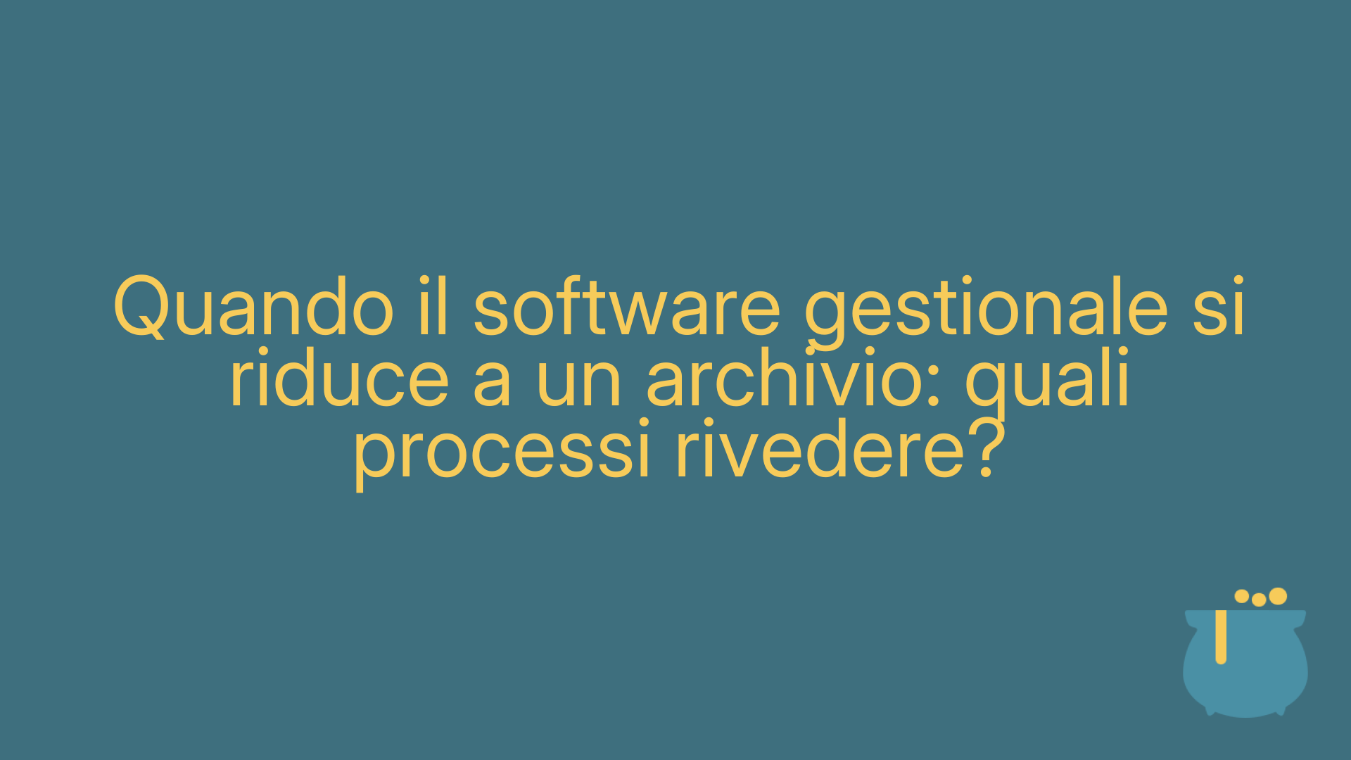 Quando il software gestionale si riduce a un archivio: quali processi rivedere?