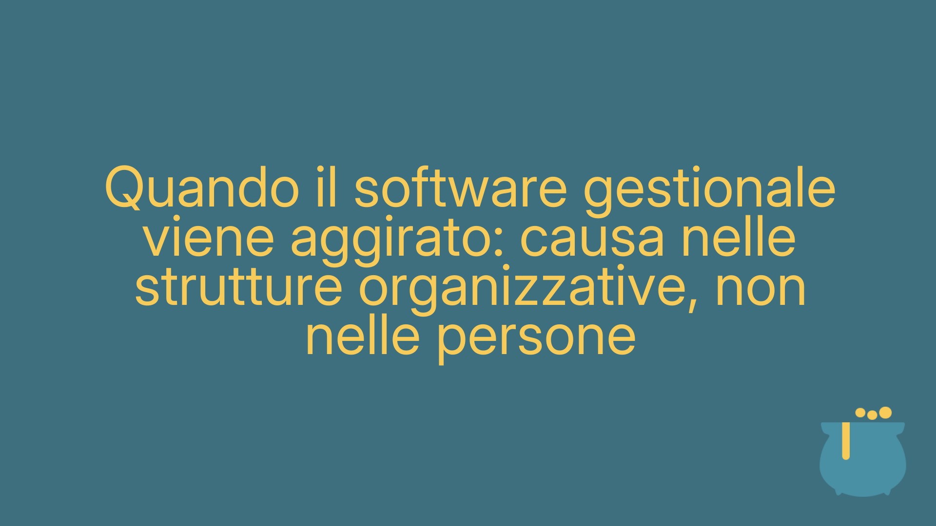Quando il software gestionale viene aggirato: causa nelle strutture organizzative, non nelle persone