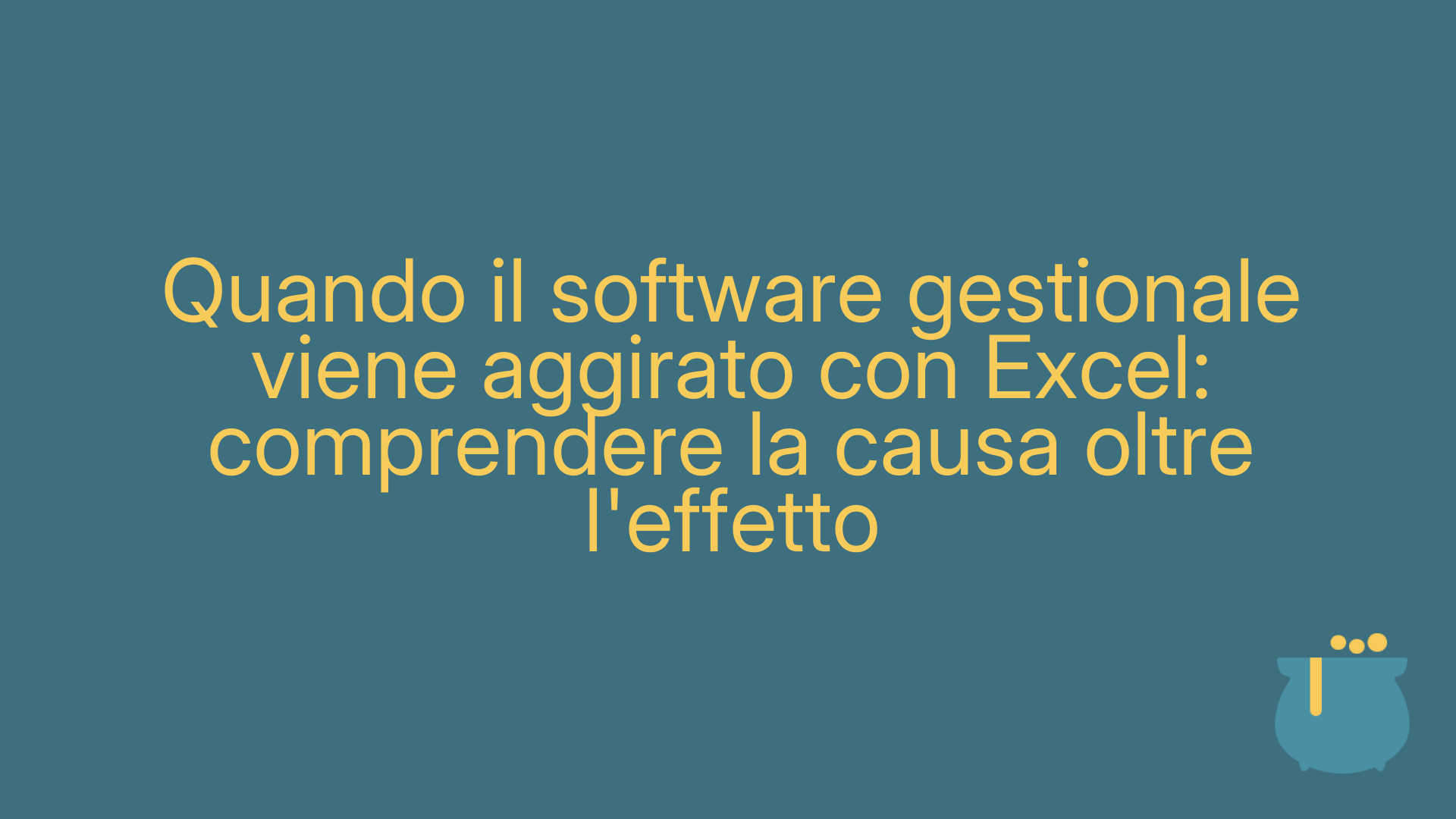 Quando il software gestionale viene aggirato con Excel: comprendere la causa oltre l'effetto