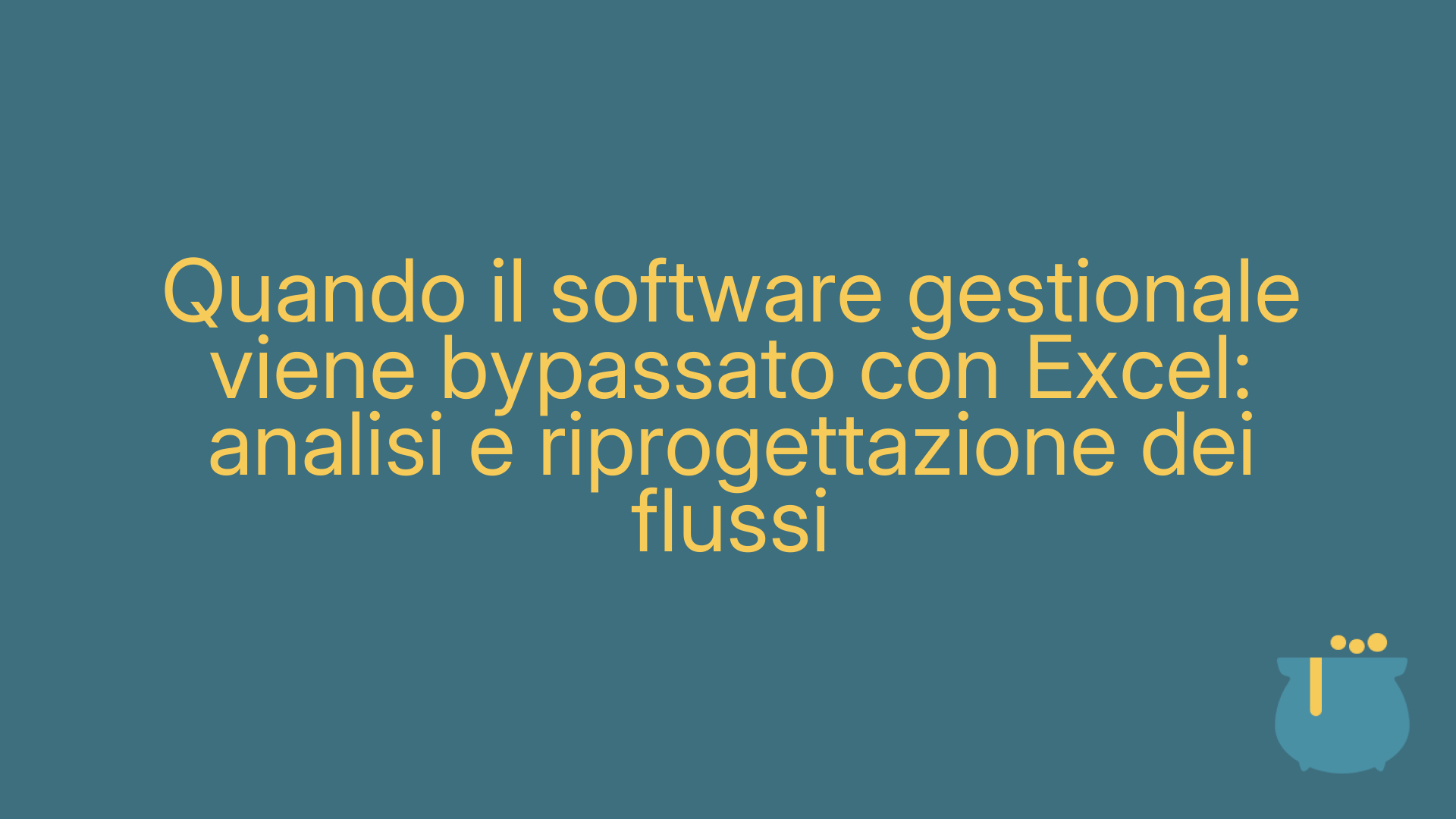 Quando il software gestionale viene bypassato con Excel: analisi e riprogettazione dei flussi