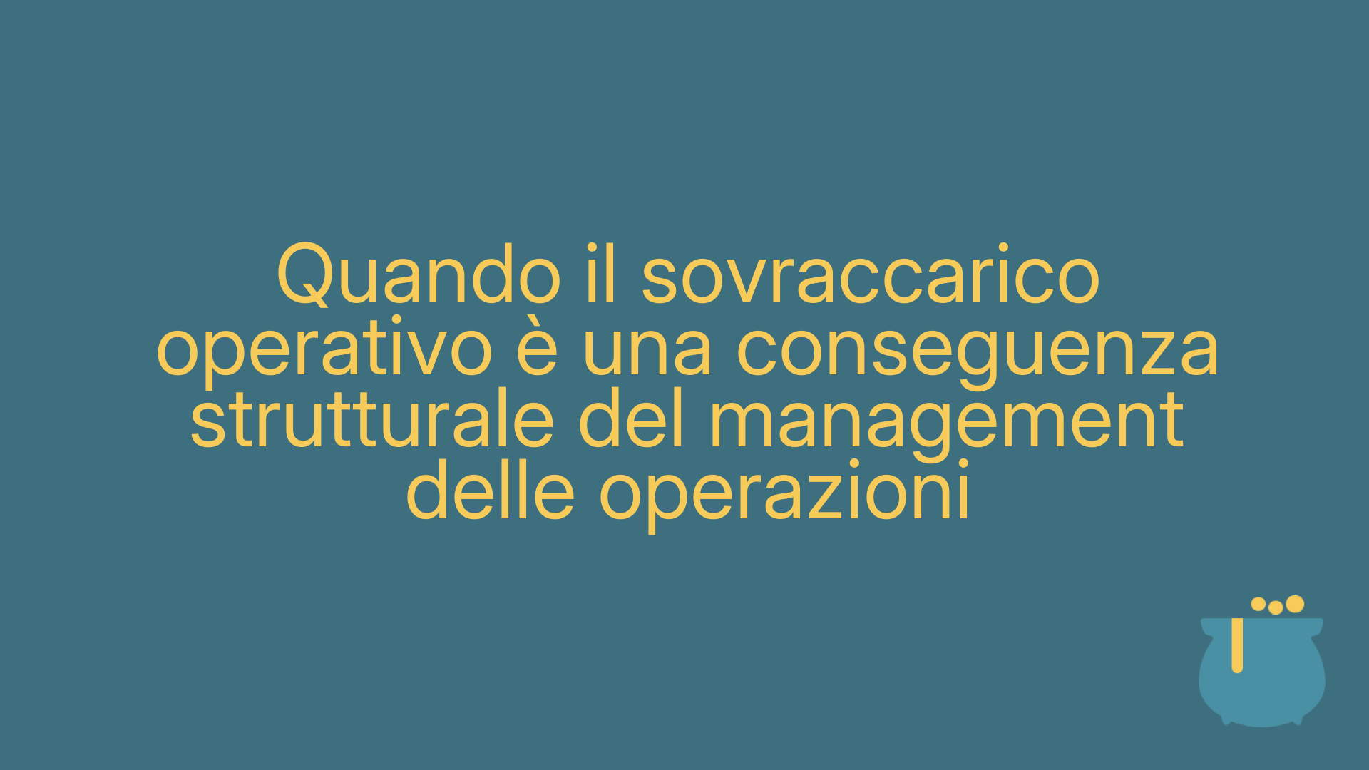 Quando il sovraccarico operativo è una conseguenza strutturale del management delle operazioni