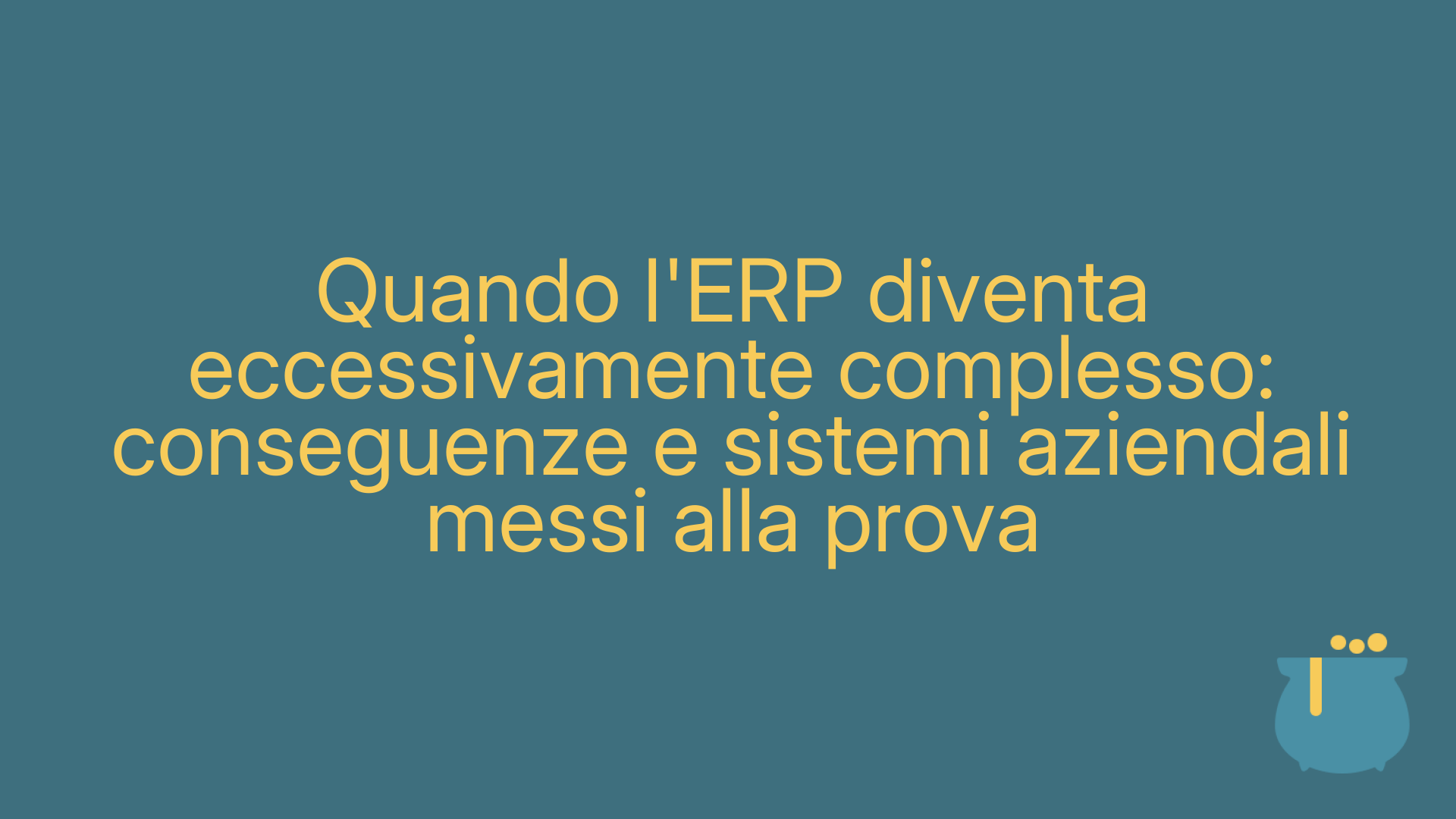 Quando l'ERP diventa eccessivamente complesso: conseguenze e sistemi aziendali messi alla prova
