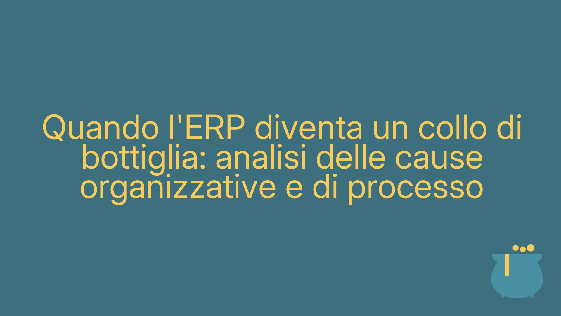 Quando l'ERP diventa un collo di bottiglia: analisi delle cause organizzative e di processo